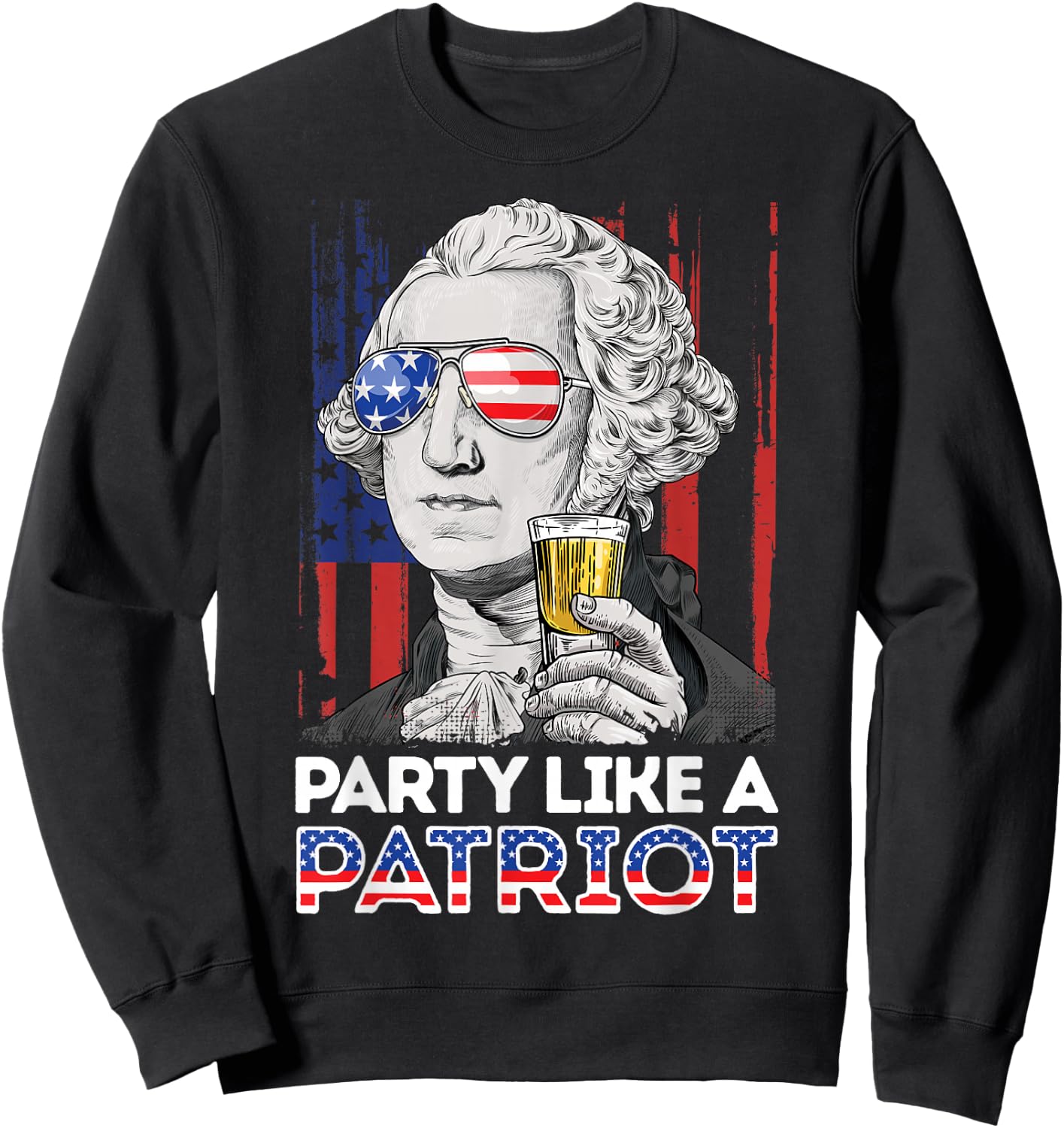 George Washington 4th of July Party Like A Patriot Men Women Sweatshirt - Sweatshirt | Black