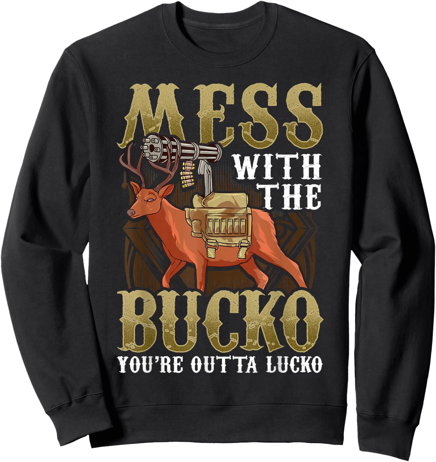 Mess With The Bucko You're Outta Lucko Sweatshirt - Sweatshirt | Black