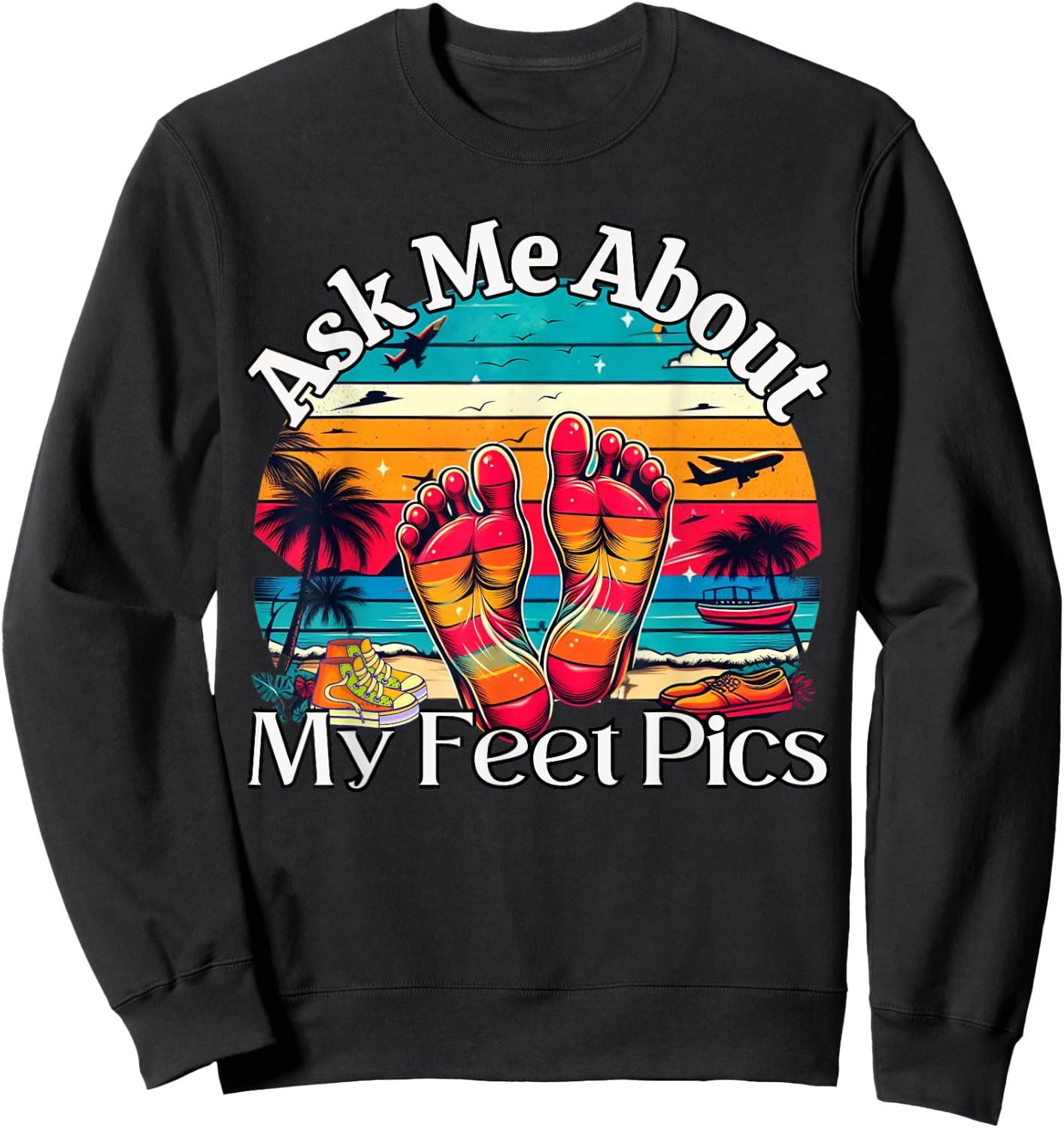 Ask Me About My Feet Pics Conversation Starter Sarcasm Sweatshirt - Sweatshirt | Black