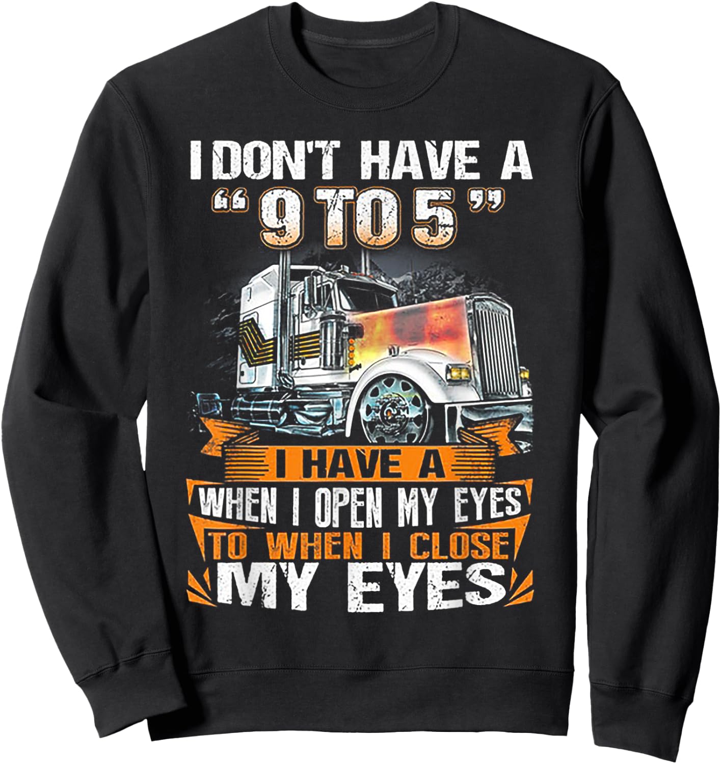 I Don't Have A 9 to 5 I Have A When I Open My Eyes Sweatshirt - Sweatshirt | Black