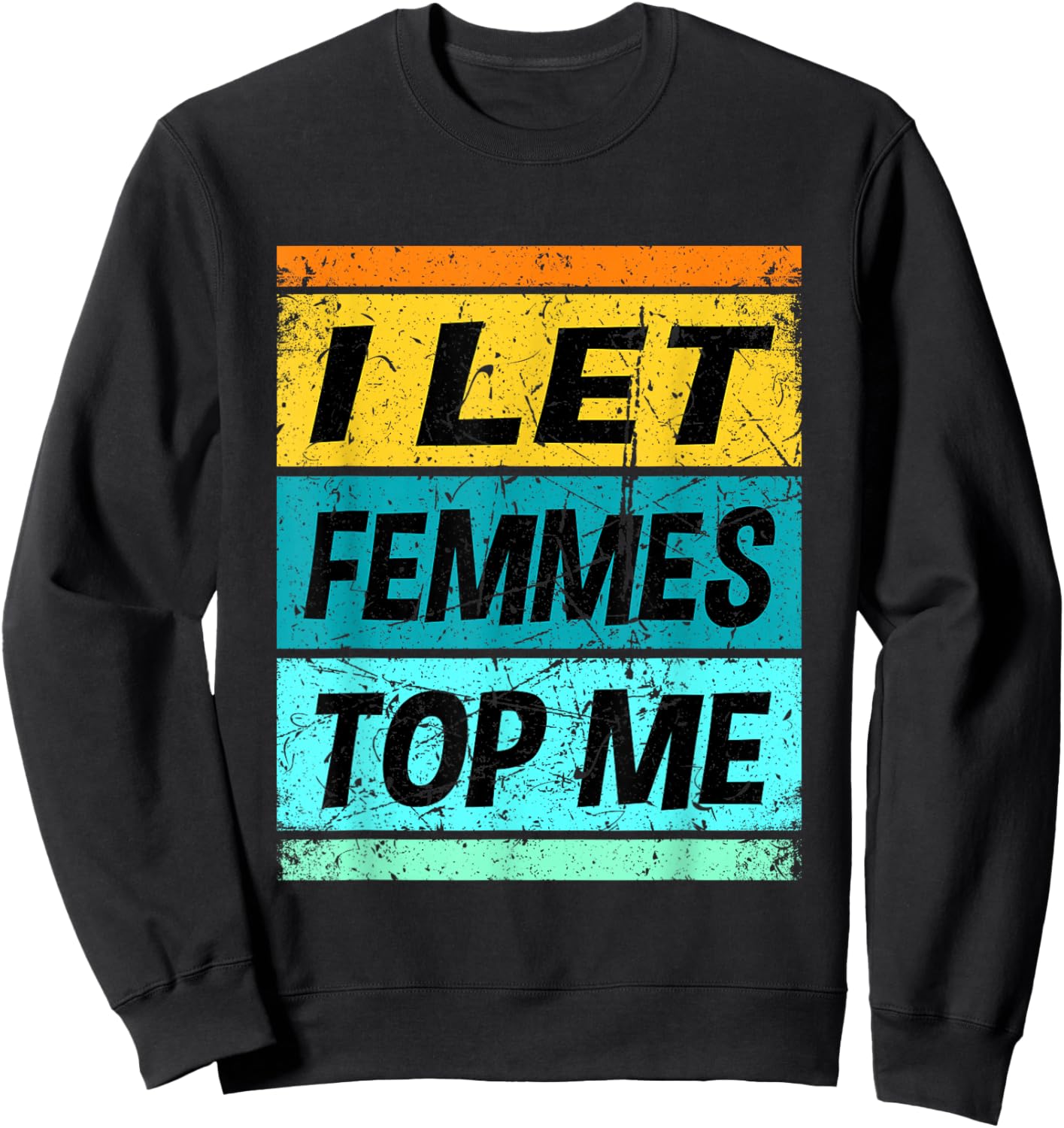 Retro I Let Femmes Top Me Shirt Funny Lesbian Shirt Bisexual Sweatshirt - Sweatshirt | Black