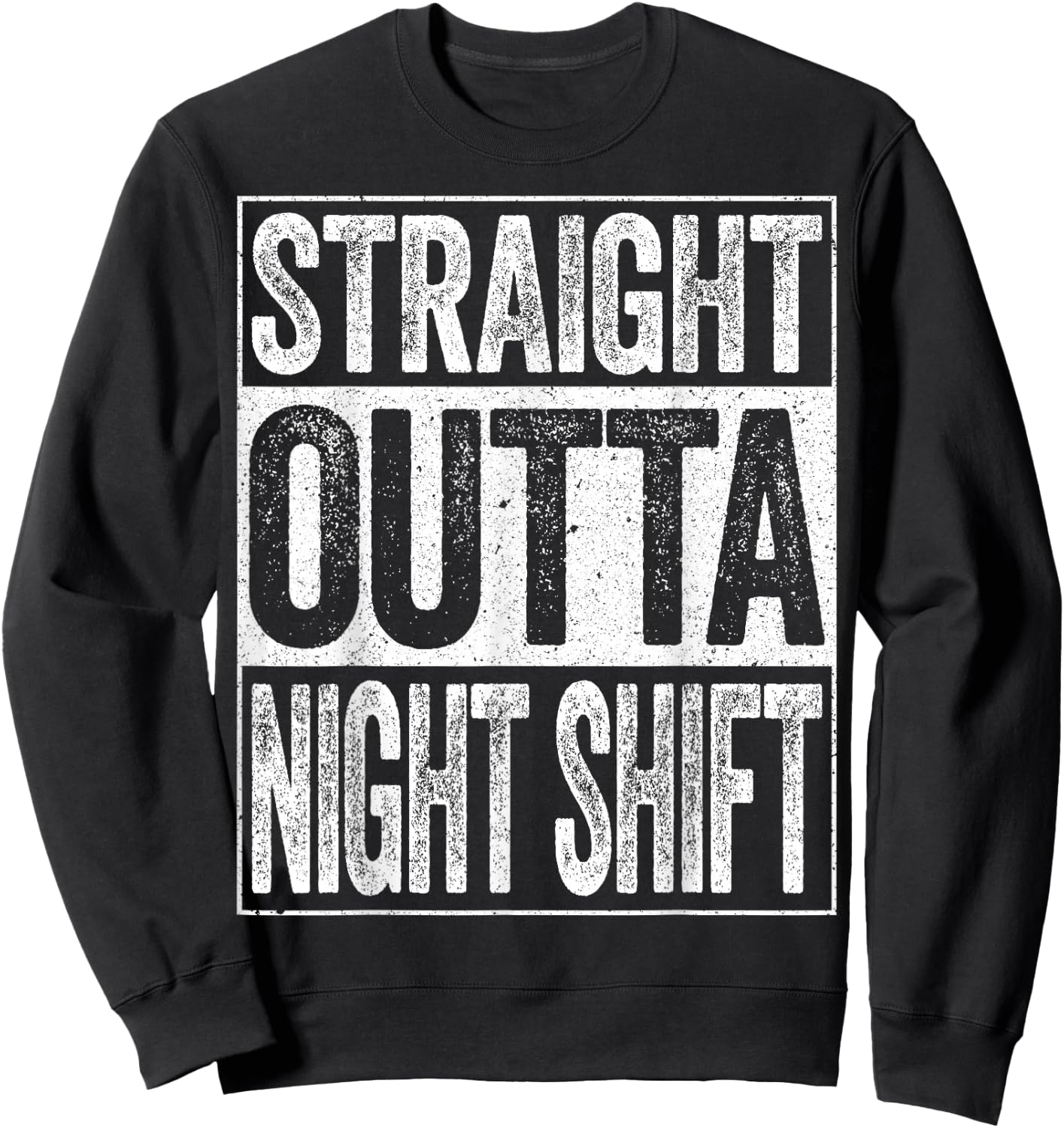 Straight Outta Night Shift Shirt Men Women Night Job Sweatshirt - Sweatshirt | Black