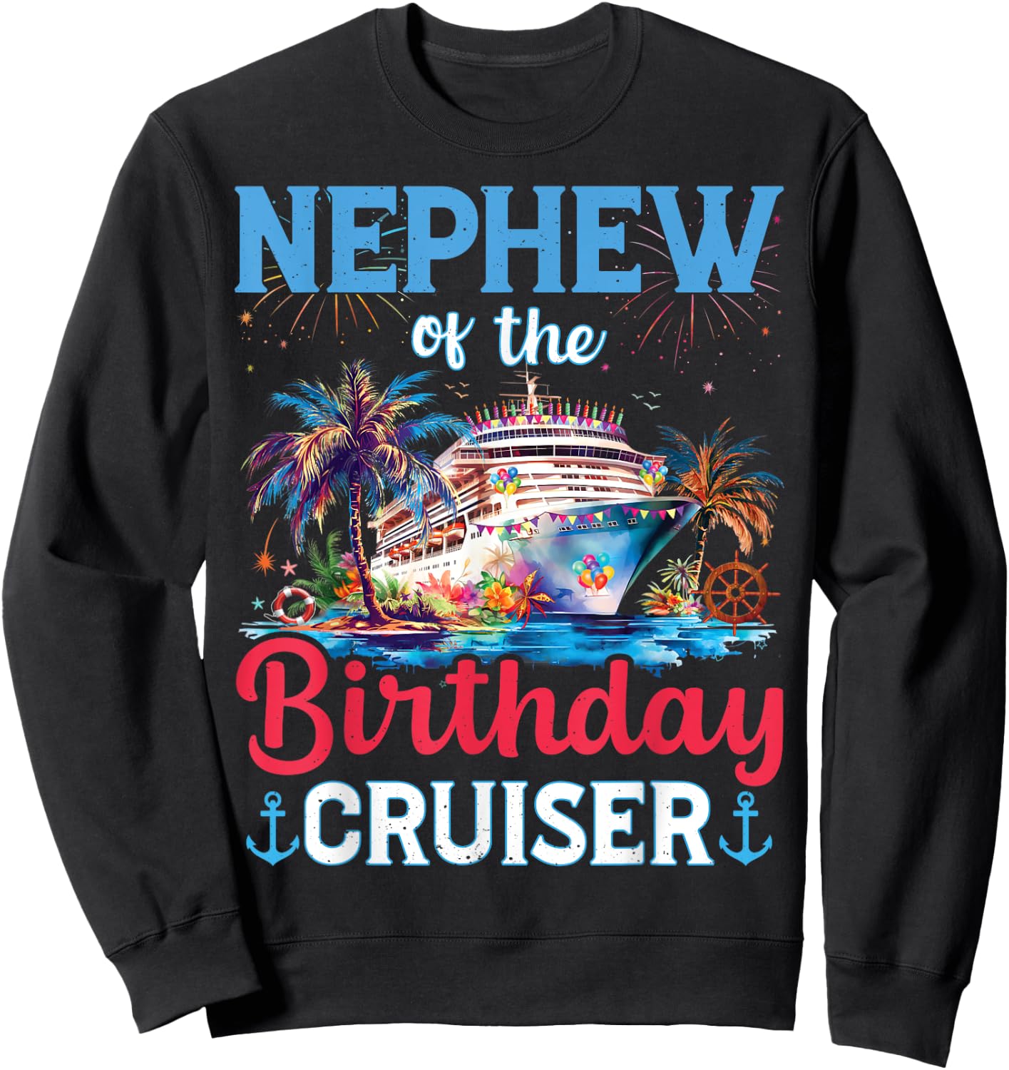 Nephew Of The Birthday Cruiser Funny Cruise Birthday Gifts Sweatshirt - Sweatshirt | Black