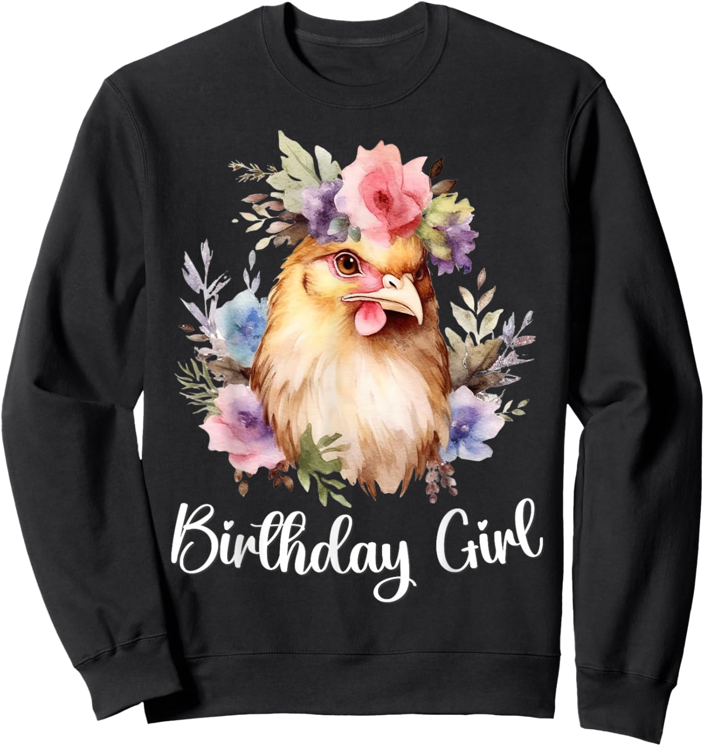 Chicken with Flowers for the Birthday Girl Sweatshirt - Sweatshirt | Black