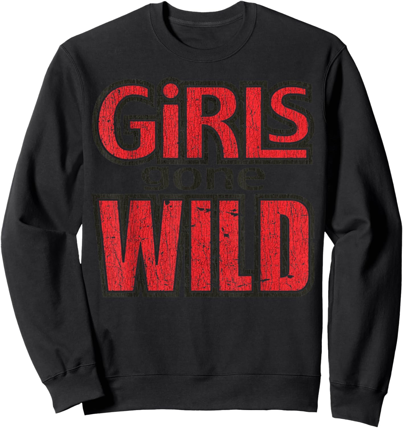 Vintage Funny Quote Girls Gone Wild Meme Retro Crazy Love Sweatshirt - Sweatshirt | Black