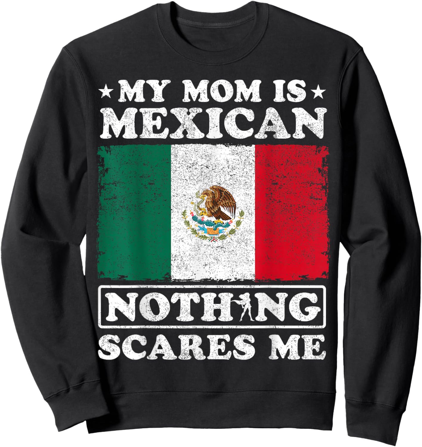 My Mom Is Mexican Nothing Scares Me Mexico Mother's Day Sweatshirt - Sweatshirt | Black