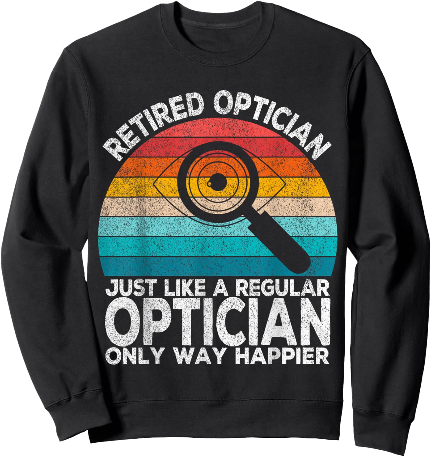 Funny Retired Optician Just Like A Normal Optician Retro Sweatshirt - Sweatshirt | Black