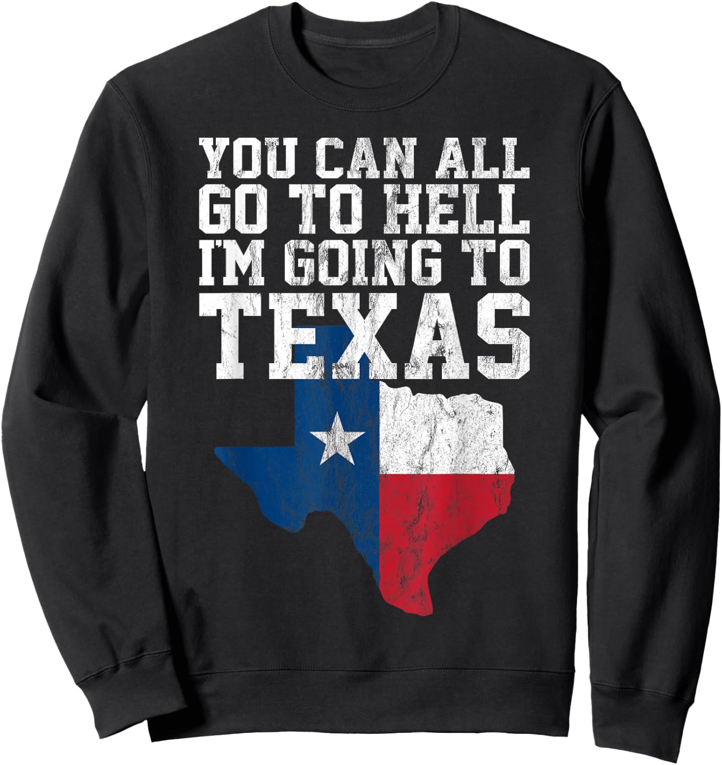You Can All Go to Hell I'm Going to Texas Funny Texas Gift Sweatshirt - Sweatshirt | Black