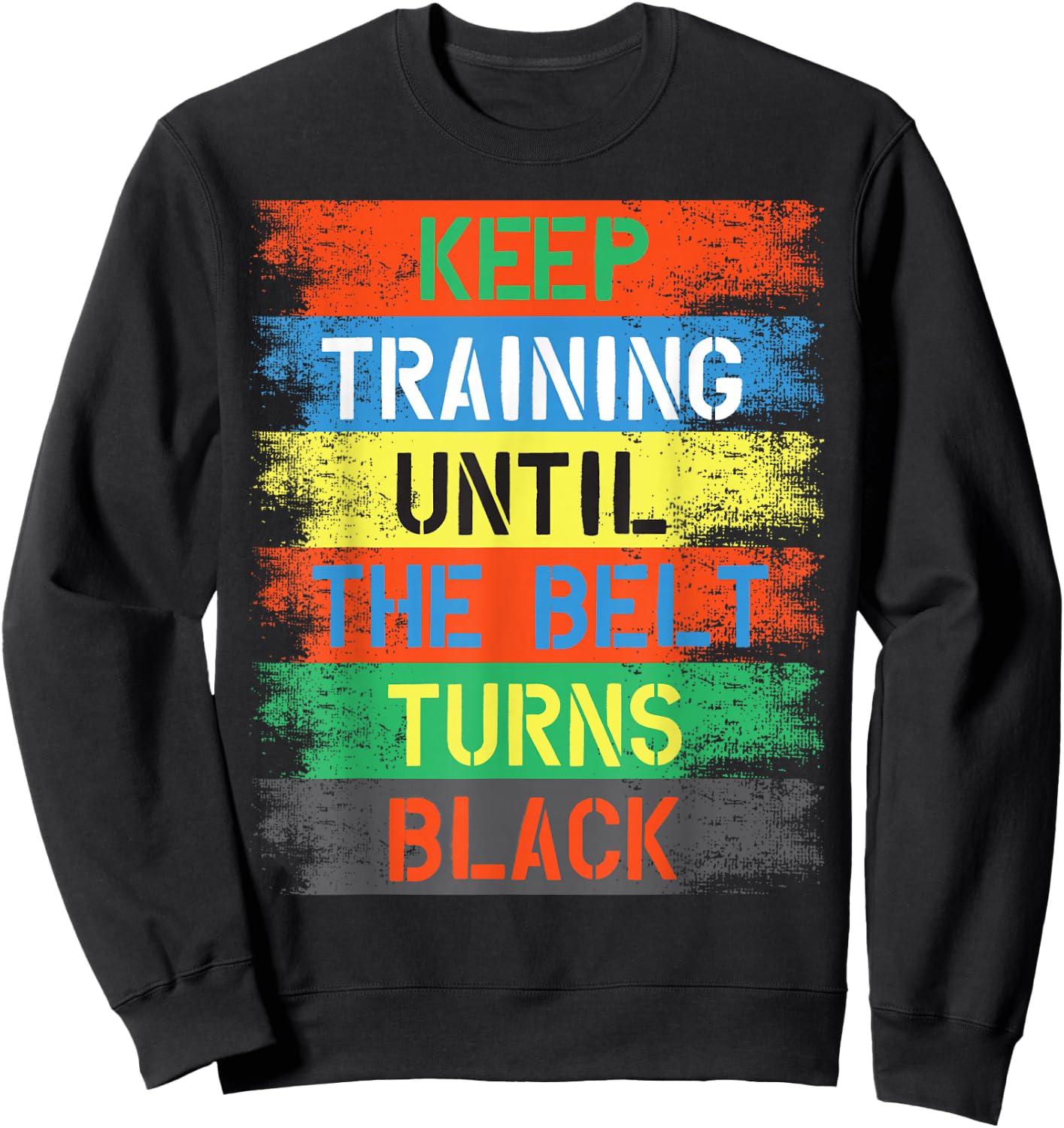 Keep Training Until The Belt Turns Black Sweatshirt - Sweatshirt | Black