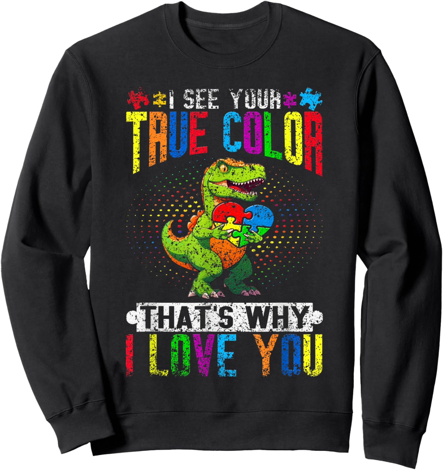 I See Your True Color That's Why I Love You Autist Autism Sweatshirt - Sweatshirt | Black