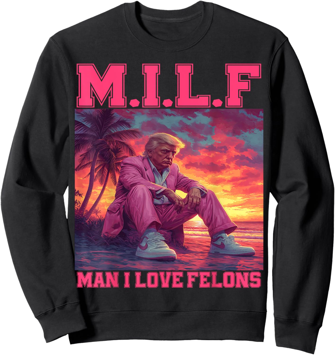 M.I.L.F Man I Love Felons Funny Trump Pink 2024 Election Sweatshirt - Sweatshirt | Black