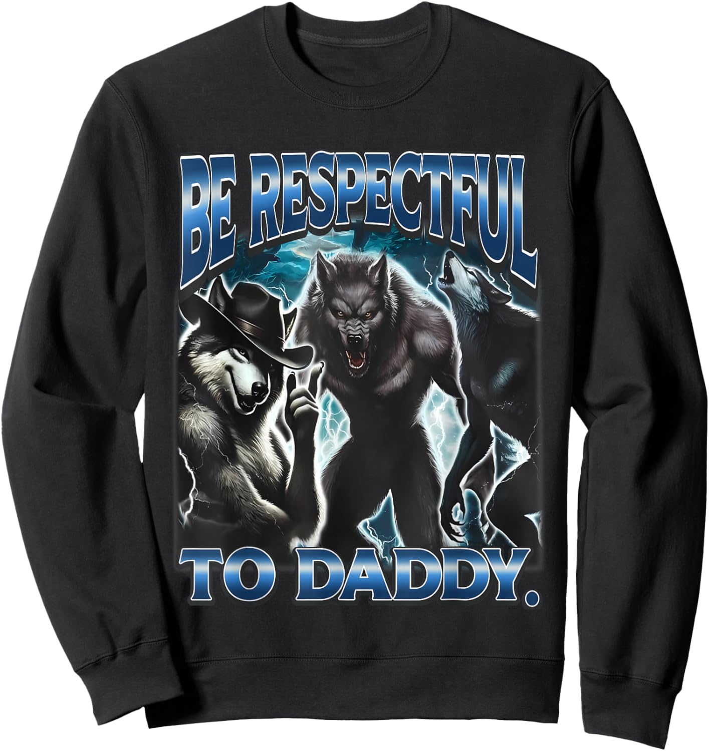 Be Respectful To Daddy Funny Werewolf Meme Cringy Ironic Sweatshirt - Sweatshirt | Black