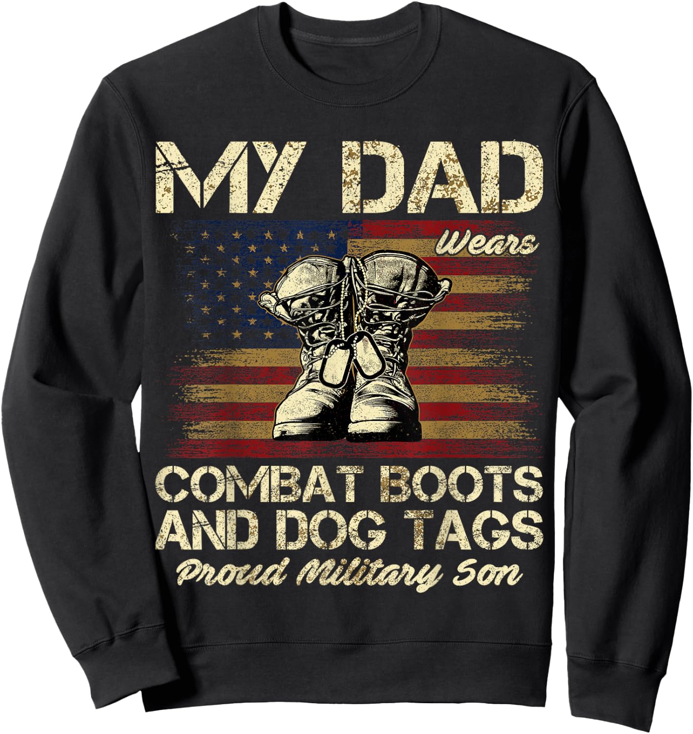My Dad Wears Combat Boots and Dog Tags Proud Son Sweatshirt - Sweatshirt | Black