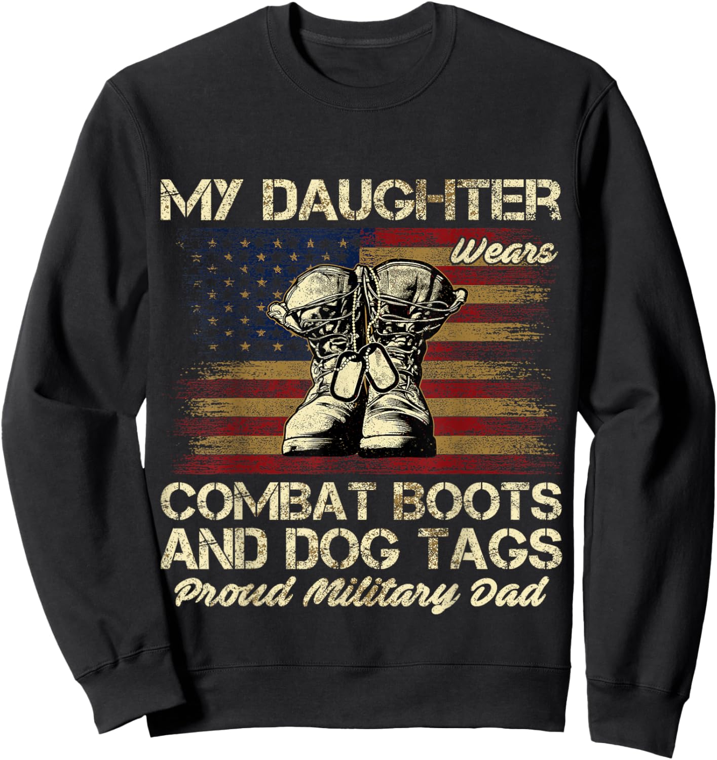 My Daughter Wears Combat Boots and Dog Tags Proud Dad Men Women Kids Sweatshirt - Sweatshirt | Black