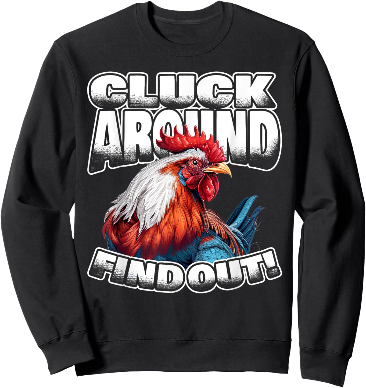 Cluck Around Find Out Funny Chicken Rooster Adult Humor Sweatshirt - Sweatshirt | Black