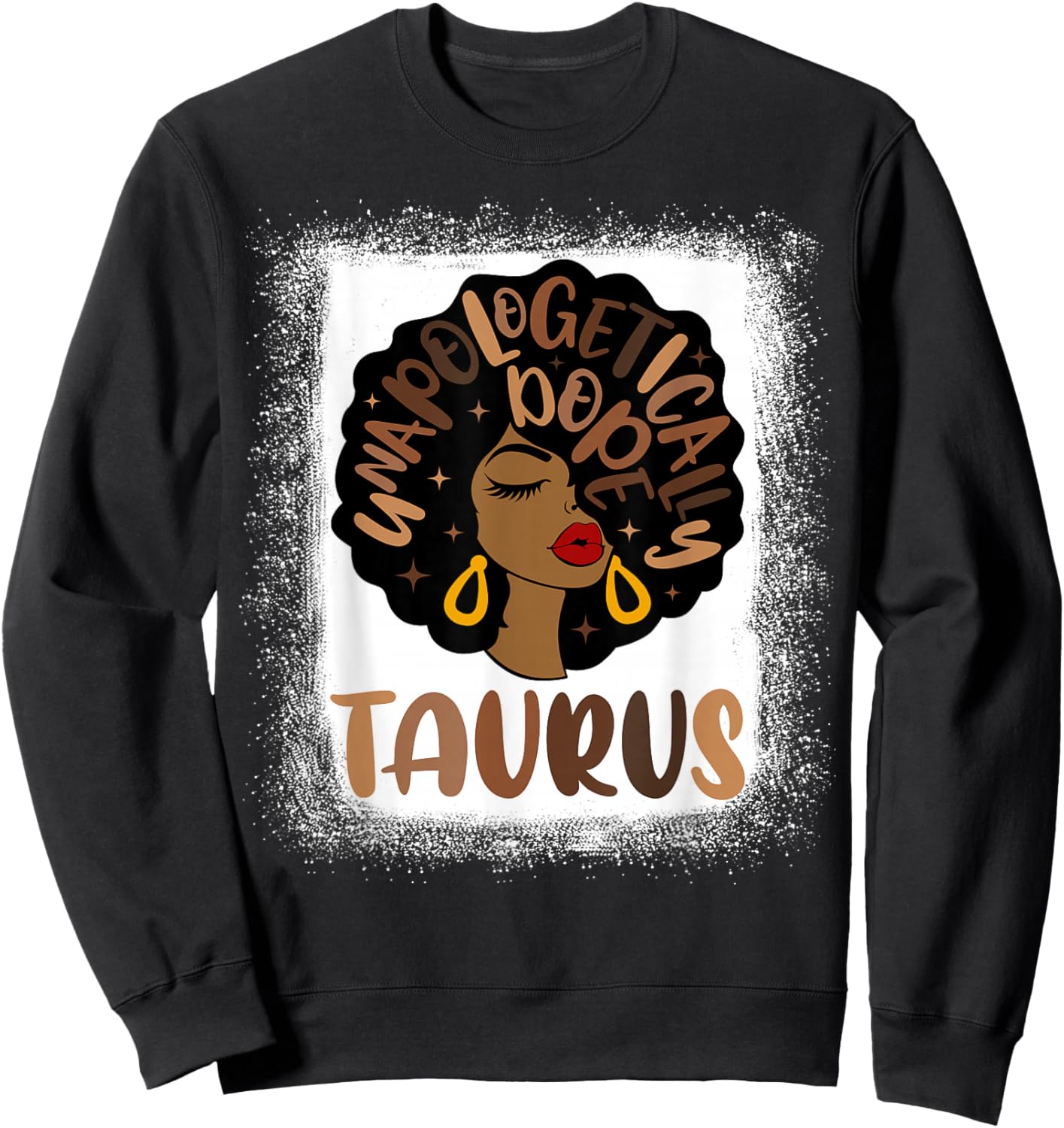 Unapologetically Dope Taurus Bleached Black Woman Sweatshirt - Sweatshirt | Black