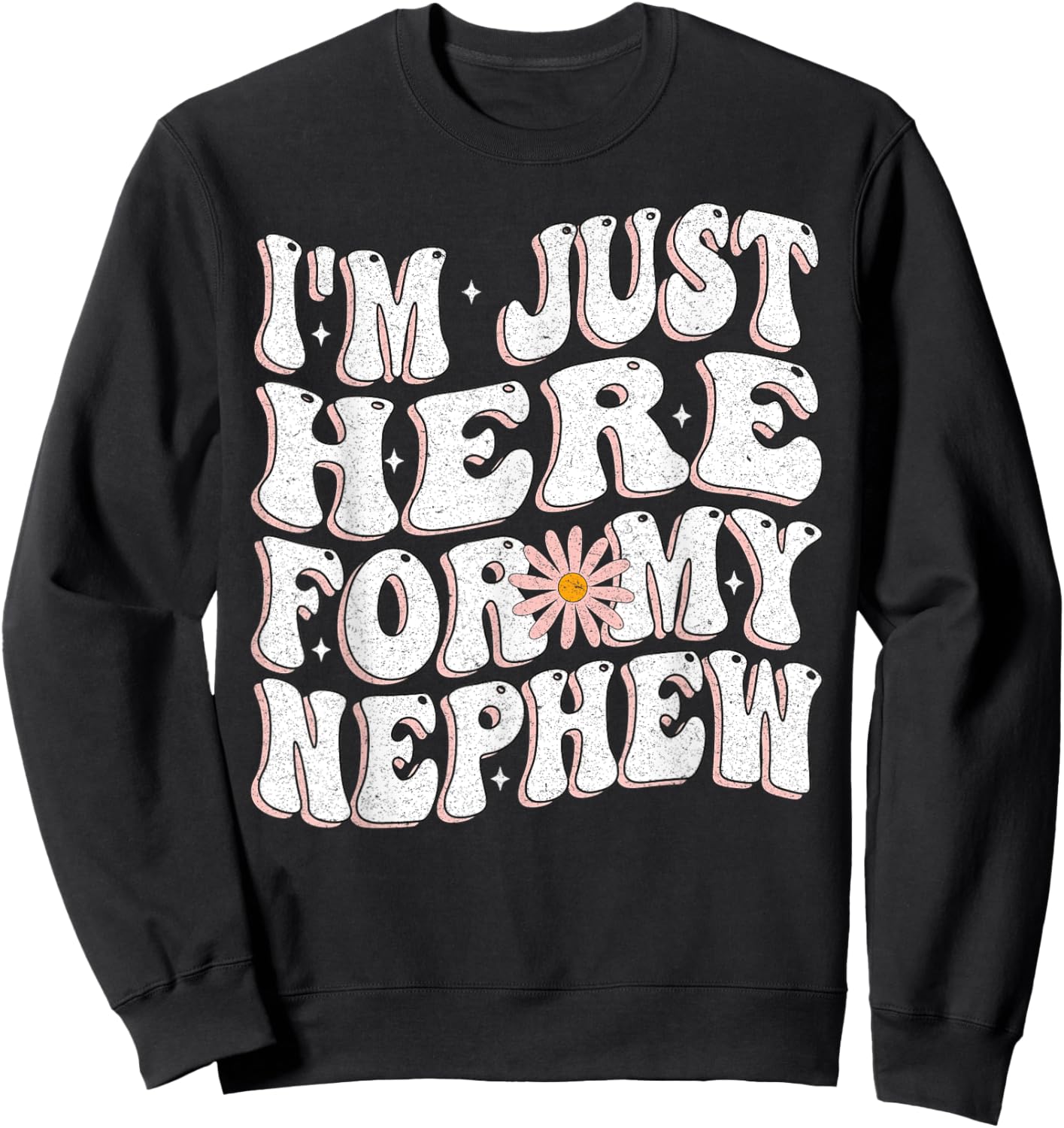 I'm Just Here For My Nephew funny for Aunt and uncle Sweatshirt - Sweatshirt | Black