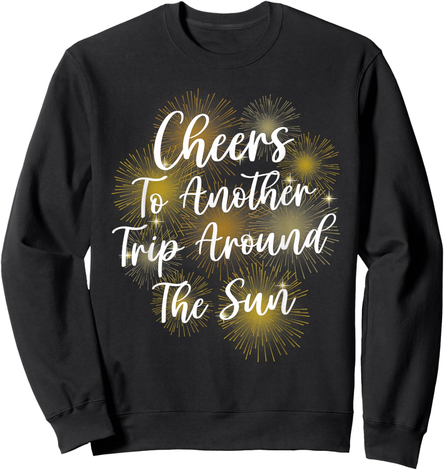 Happy New Year Cheers Another Trip Around the Sun Sweatshirt - Sweatshirt | Black