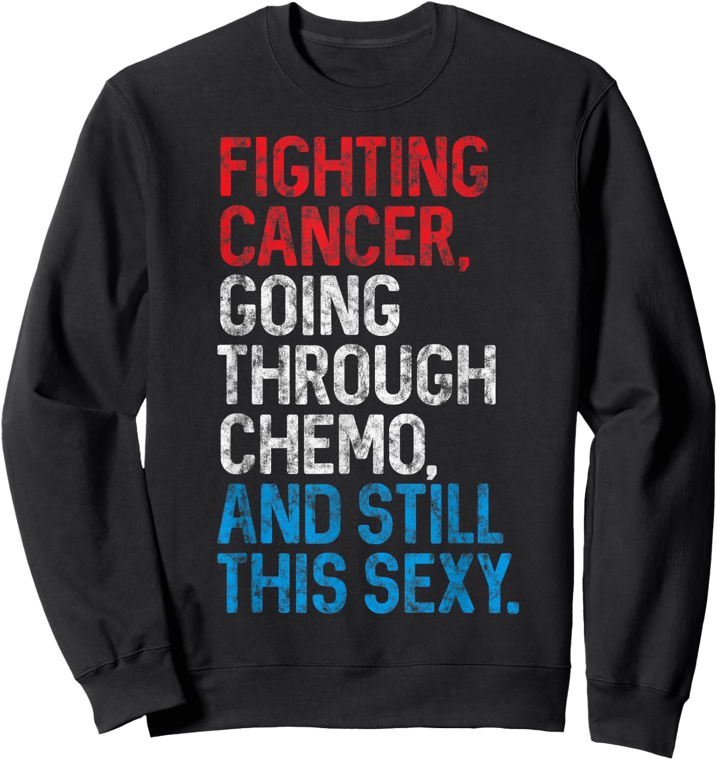 Funny Cancer Fighter Inspirational Quote Chemo Patient Gift Sweatshirt - Sweatshirt | Black