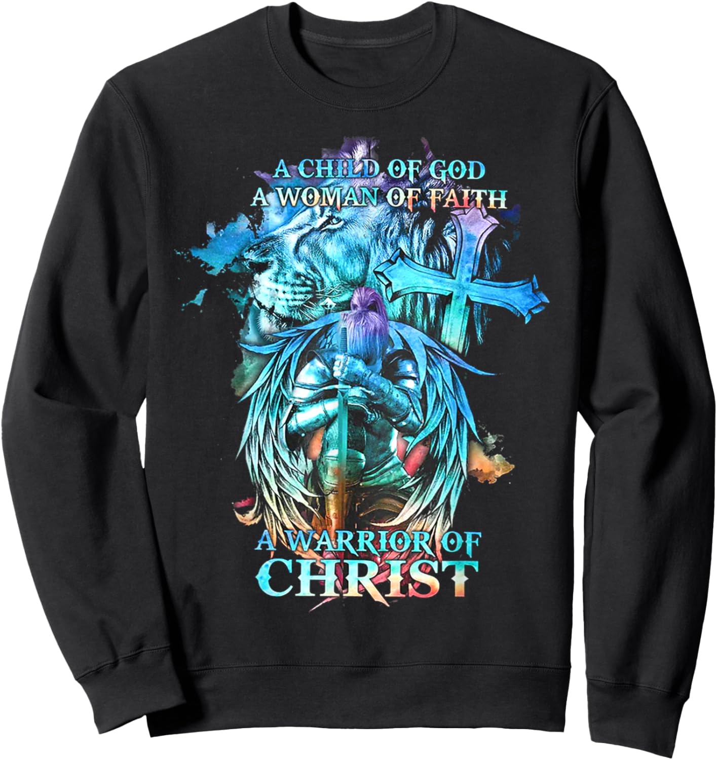 A Child Of God A Woman Of Faith A Warrior Of Christ - Lion Sweatshirt - Sweatshirt | Black