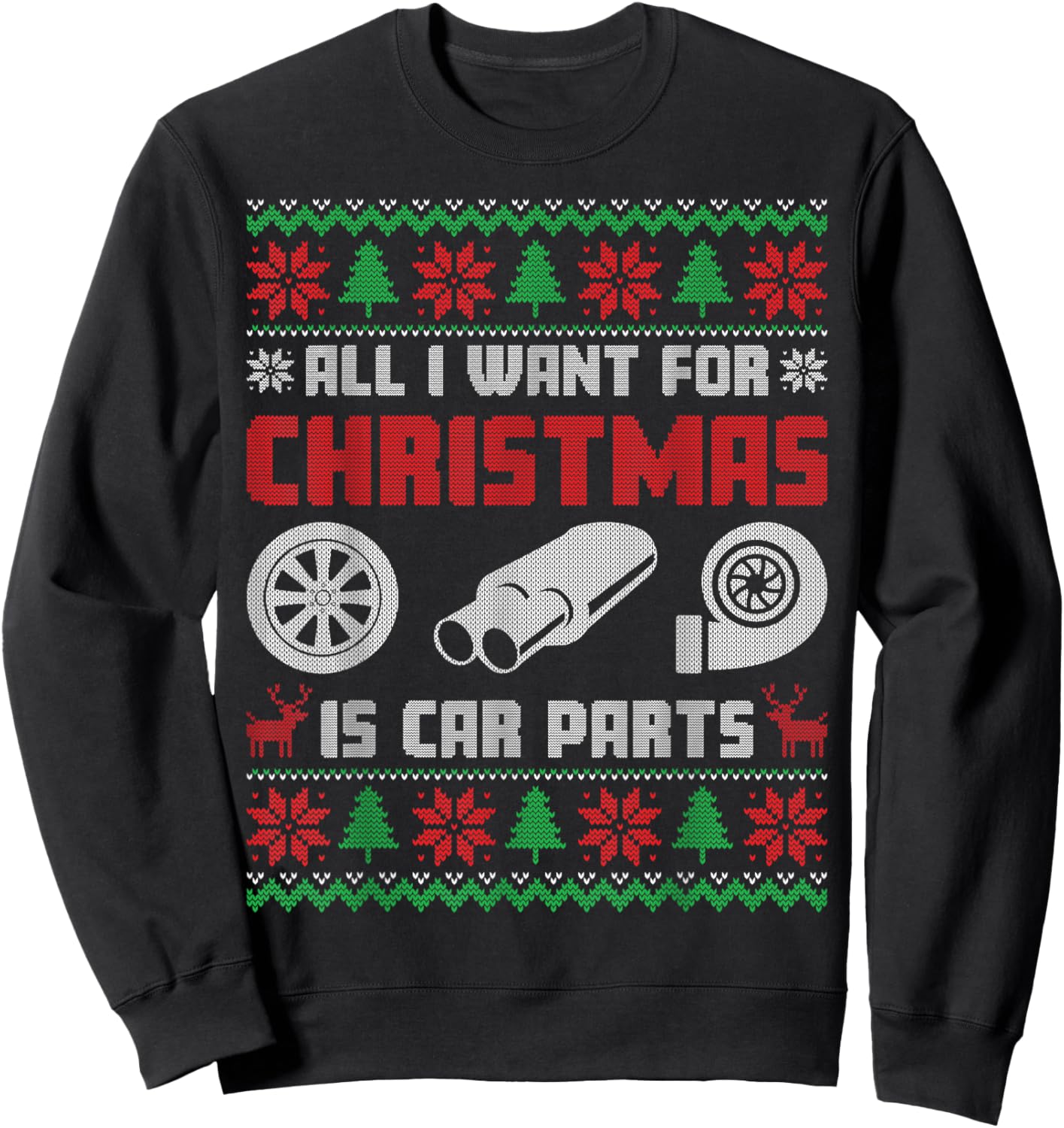 All I Want for Christmas is More Car Parts Ugly Sweater Xmas Sweatshirt - Sweatshirt | Black