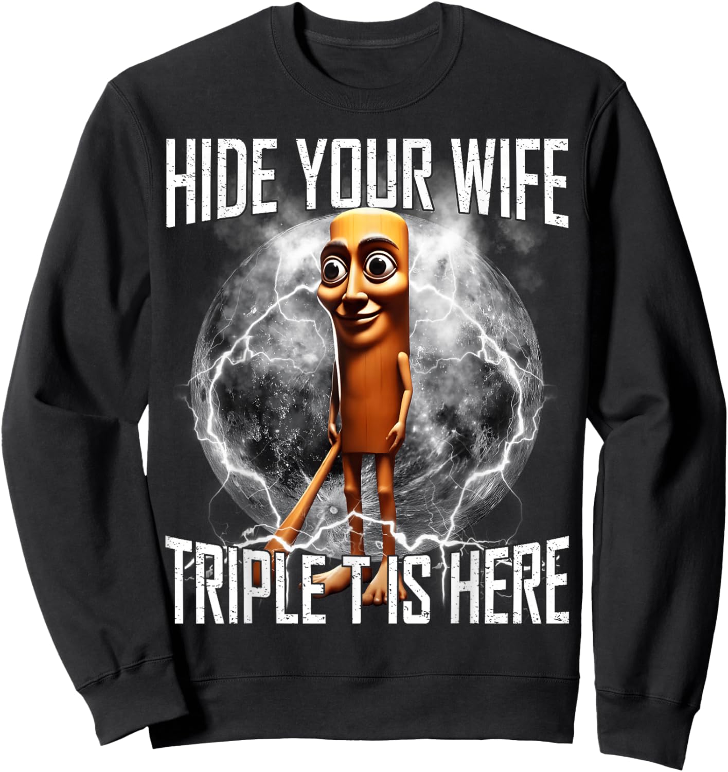 Hide Your Wife Triple T is Here Funny Tung Tung Tung Sahur Sweatshirt - Sweatshirt | Black