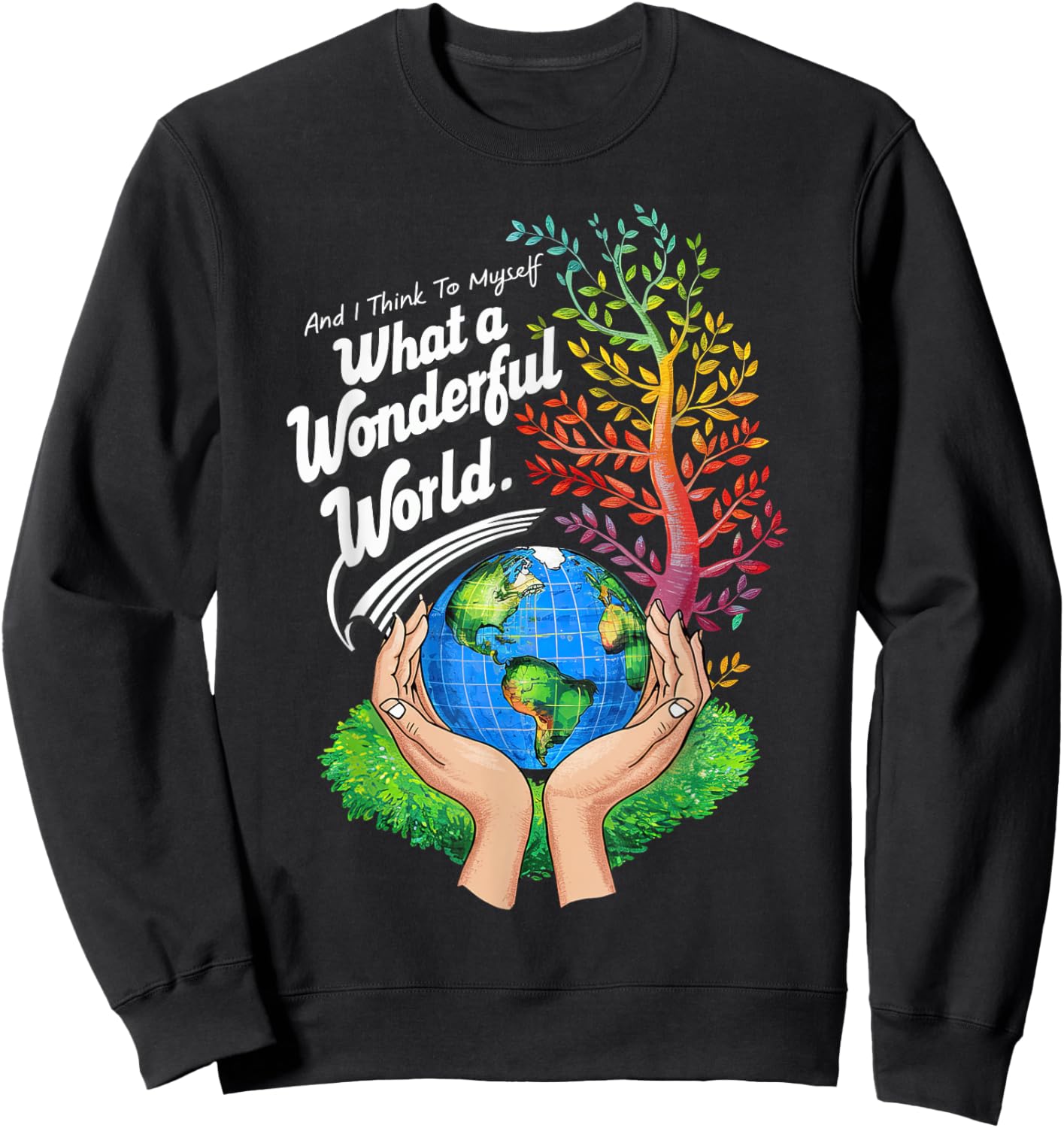 And I Think To Myself What A Wonderful World Earth Day Sweatshirt - Sweatshirt | Black