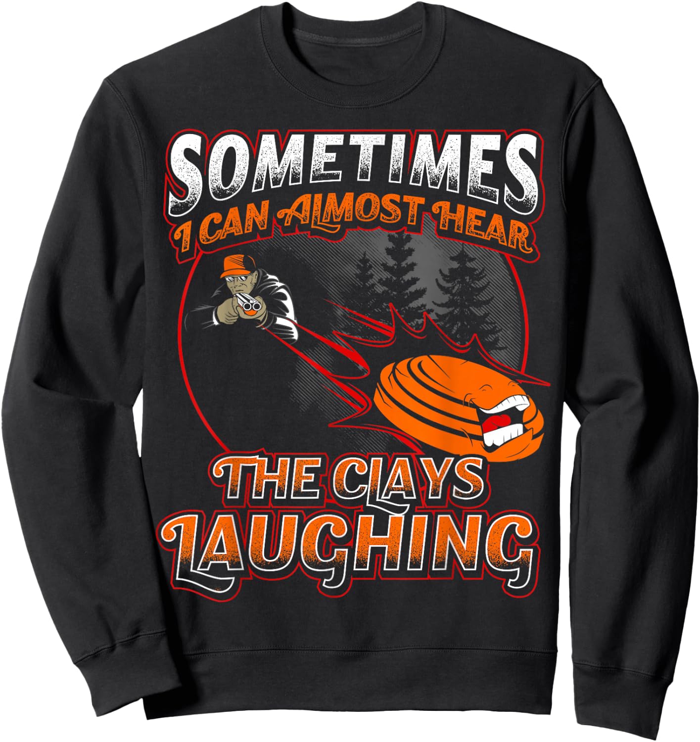 Almost Hear Clays Laughing Funny Skeet Trap Sporting T Sweatshirt - Sweatshirt | Black