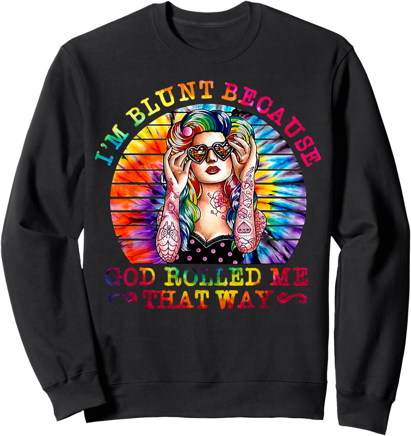 I'm Blunt Because God Rolled Me That Way Hippie Sweatshirt - Sweatshirt | Black
