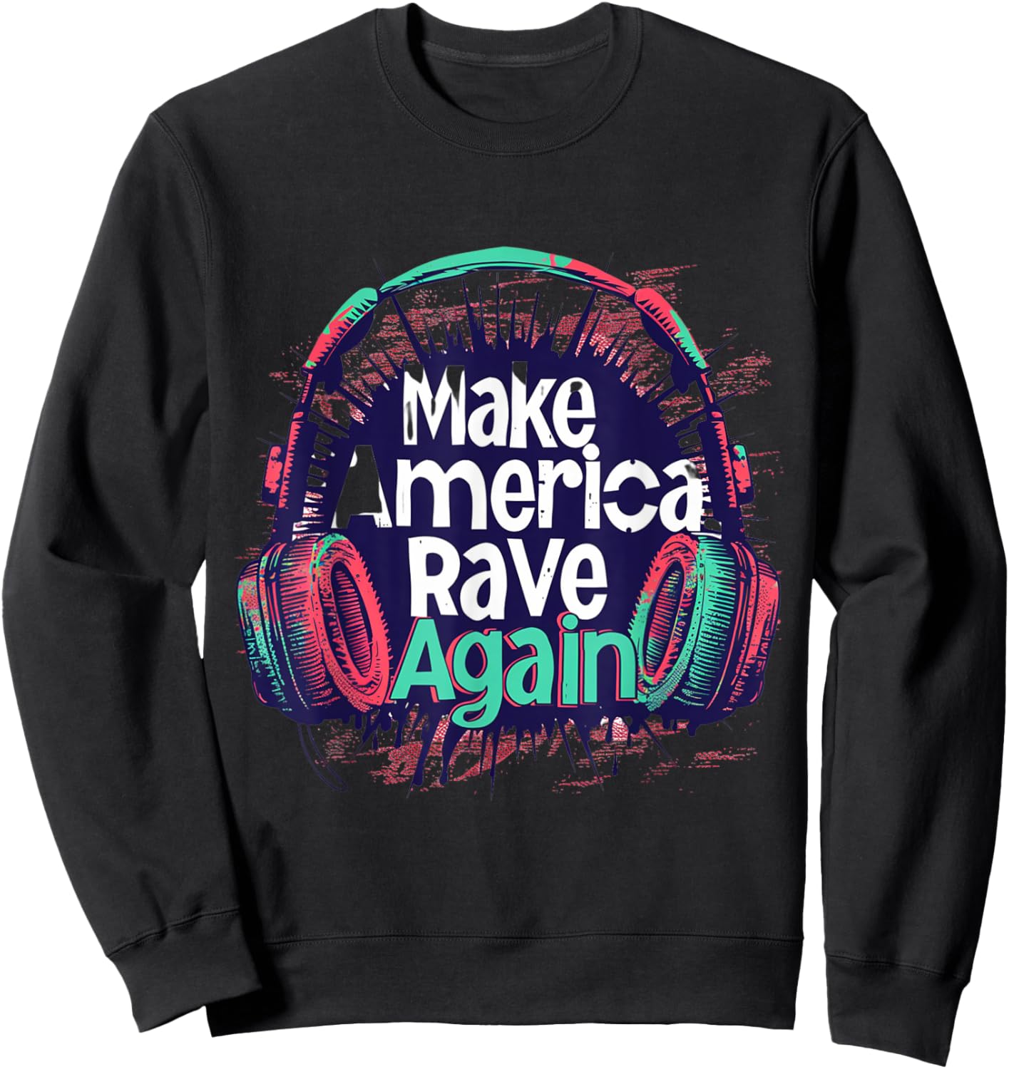 Make America Rave Again Funny EDM Festival Music Sweatshirt - Sweatshirt | Black