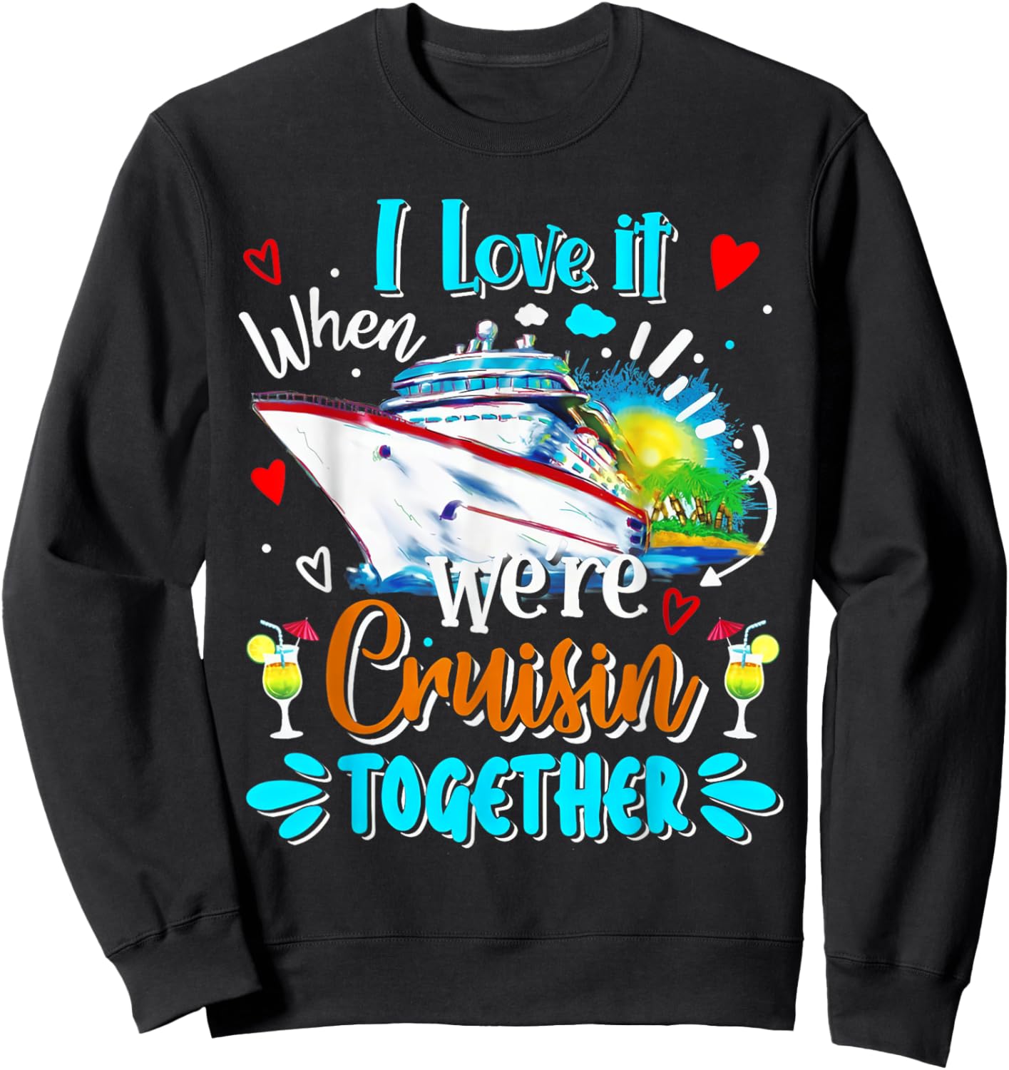 Cruise Vintage I Love It When We're Cruisin Together Sweatshirt - Sweatshirt | Black