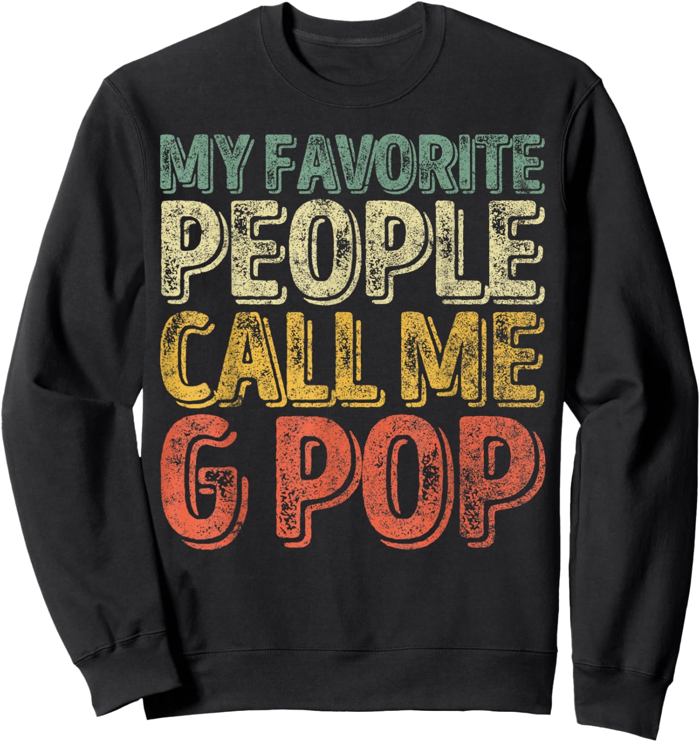 Funny Father's Day Shirt My Favorite People Call Me G-Pop Sweatshirt - Sweatshirt | Black