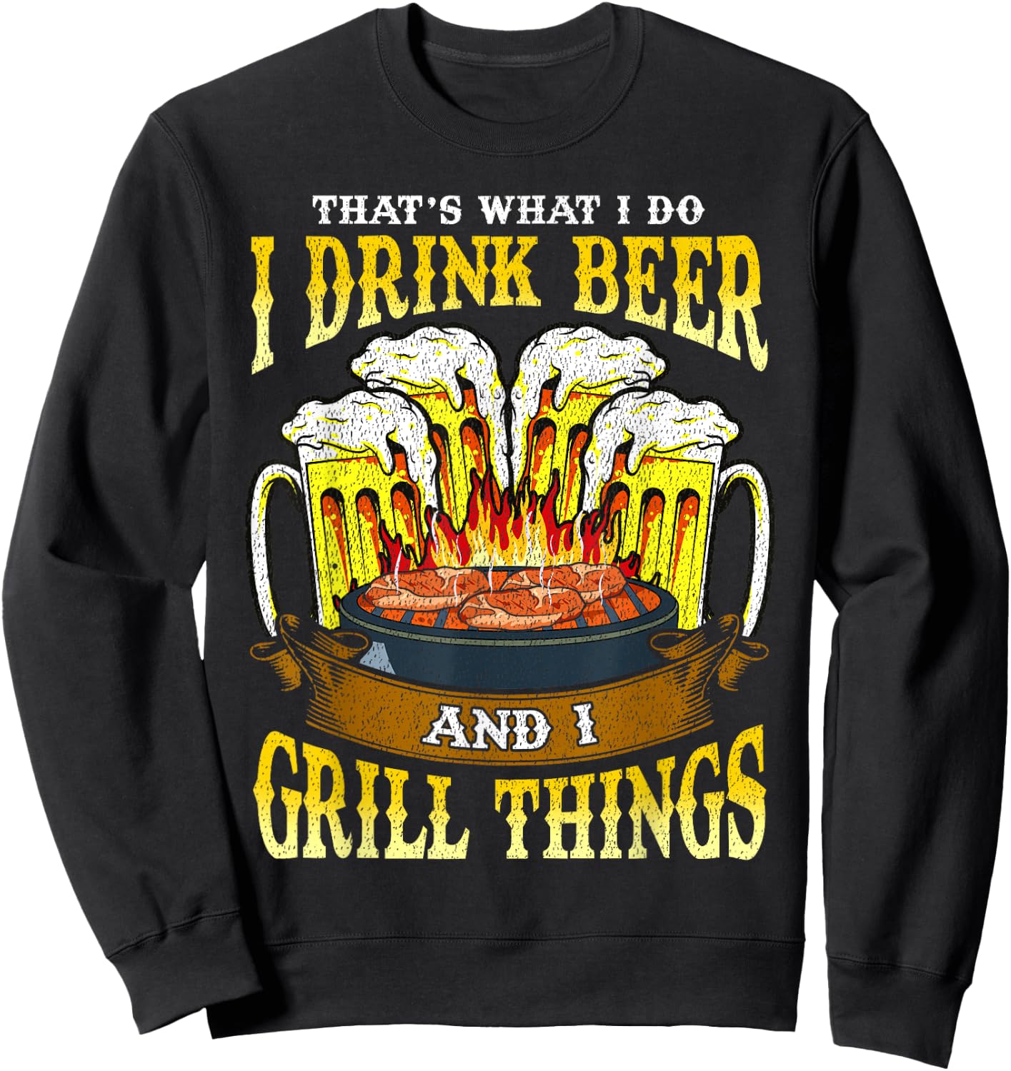 I Drink Beer and I Grill Things Drinking BBQ Grilling Gift Sweatshirt - Sweatshirt | Black