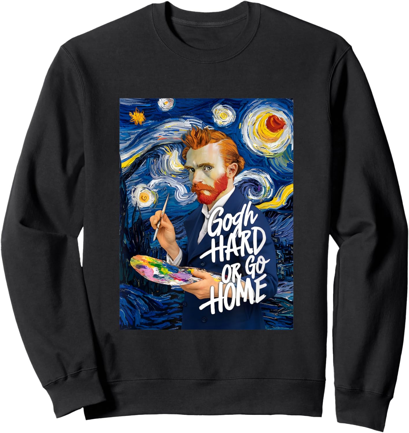 Vincent Van Gogh Hard Or Go Home Artist Humor Pun Sweatshirt - Sweatshirt | Black
