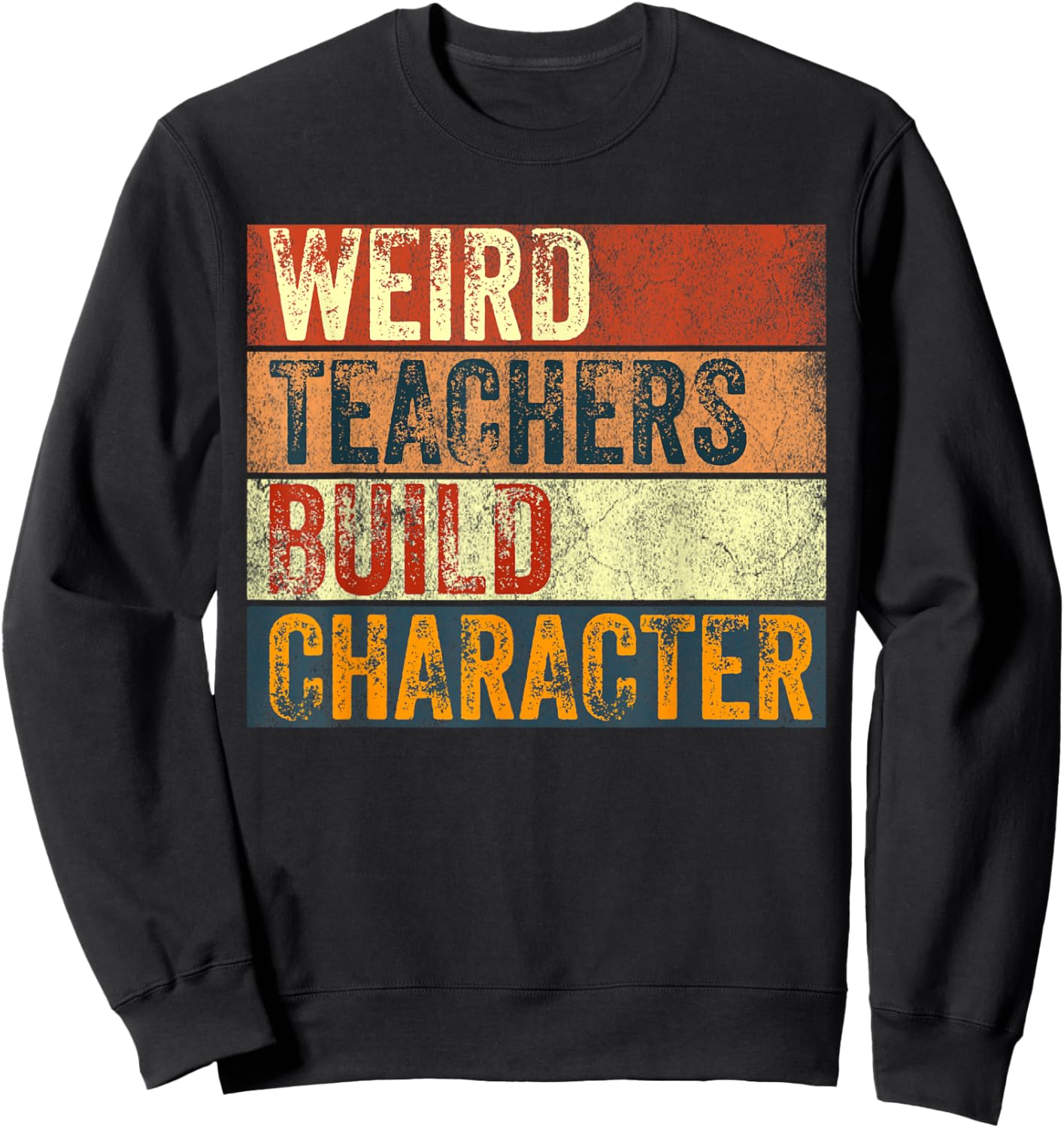 Funny Teacher Saying Weird Teachers Build Character Sweatshirt - Sweatshirt | Black