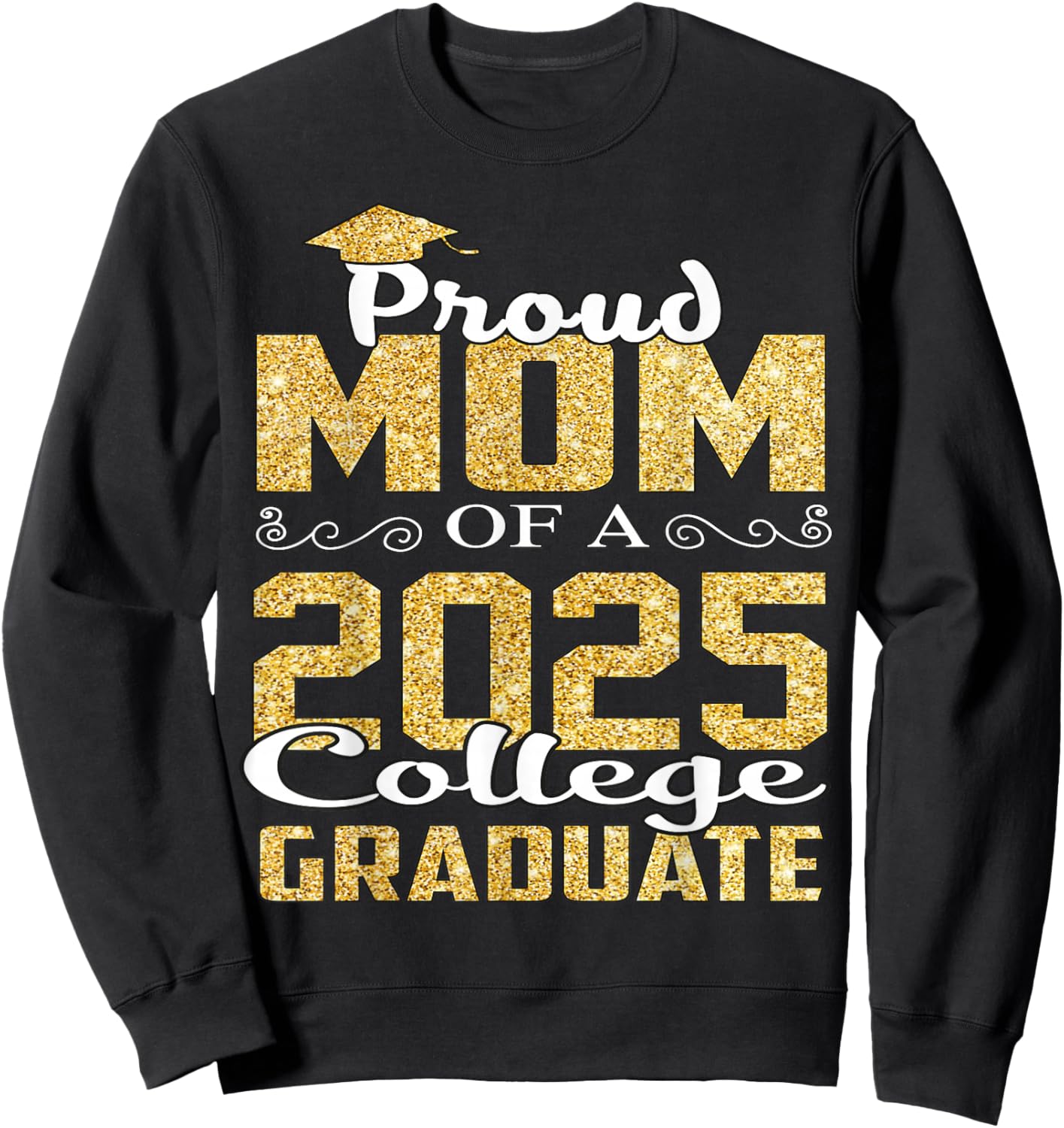 Proud Mom Of 2025 Graduate College Shirt Graduation Sweatshirt - Sweatshirt | Black