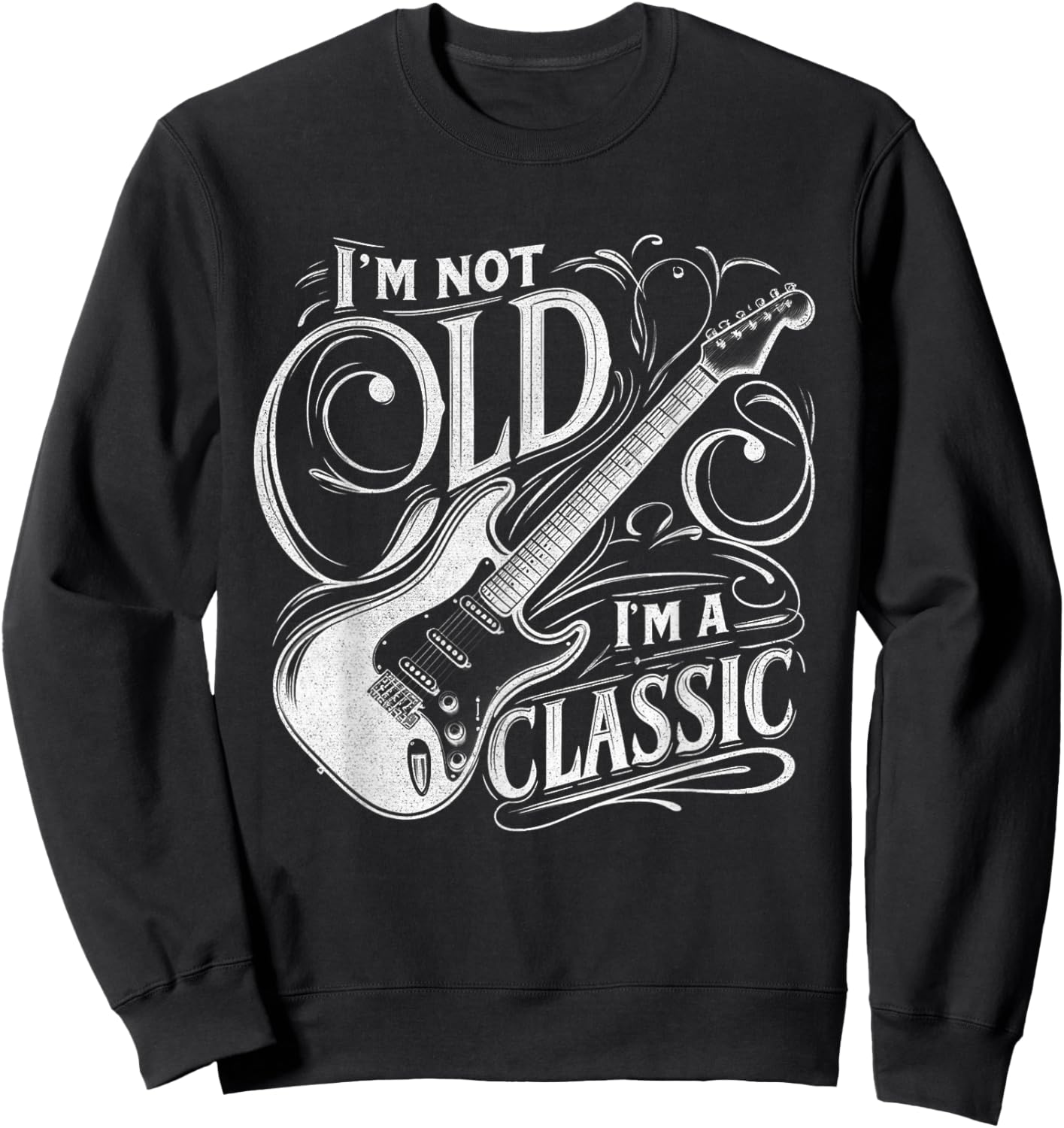 I'm Not Old I'm Classic Retro Vintage Funny Guitar Guitarist Sweatshirt - Sweatshirt | Black