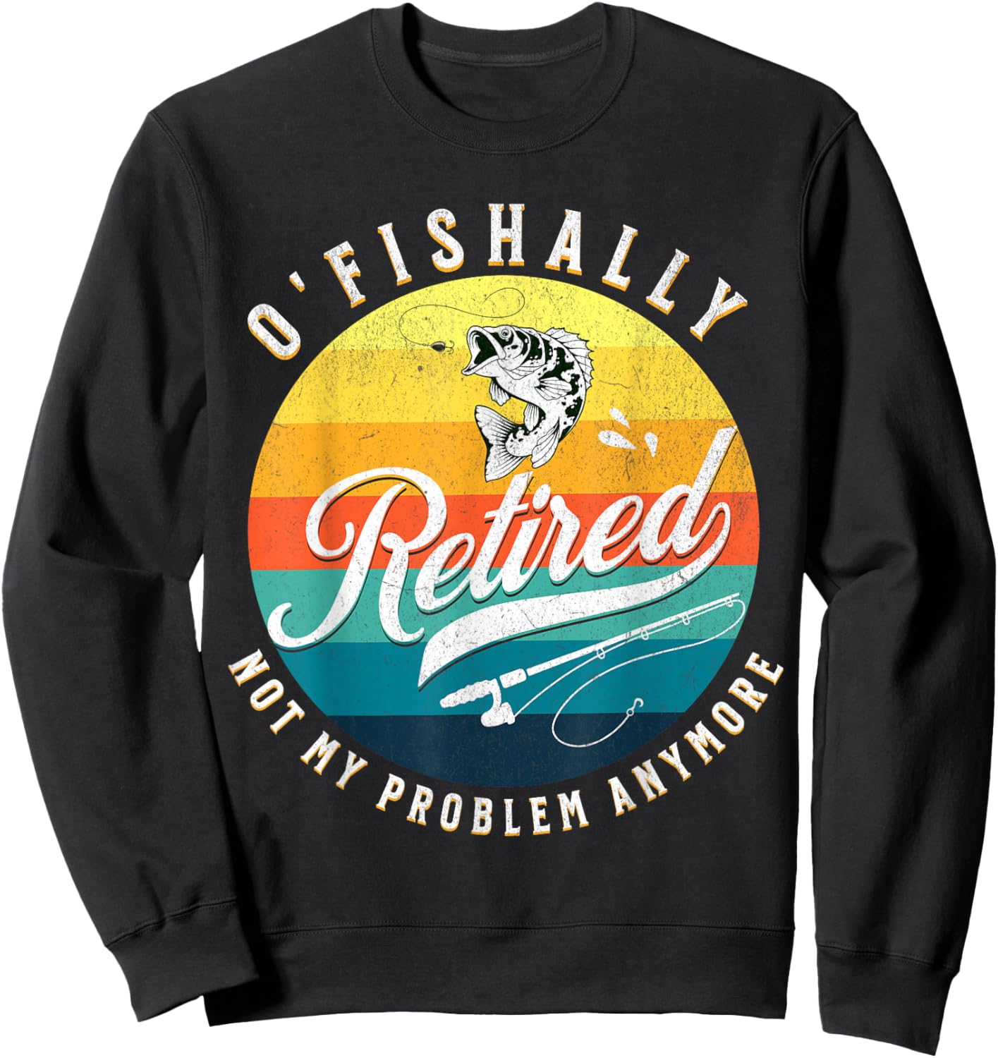 O-Fish-Ally Retired 2024 - Fishing Retirement Co. Sweatshirt - Sweatshirt | Black