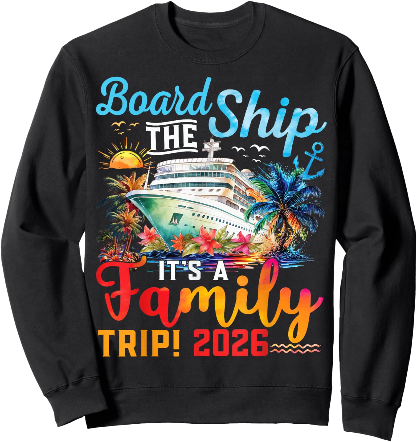 Board The Ship It's A Family Trip 2026 Group Matching Cruise Sweatshirt - Sweatshirt | Black