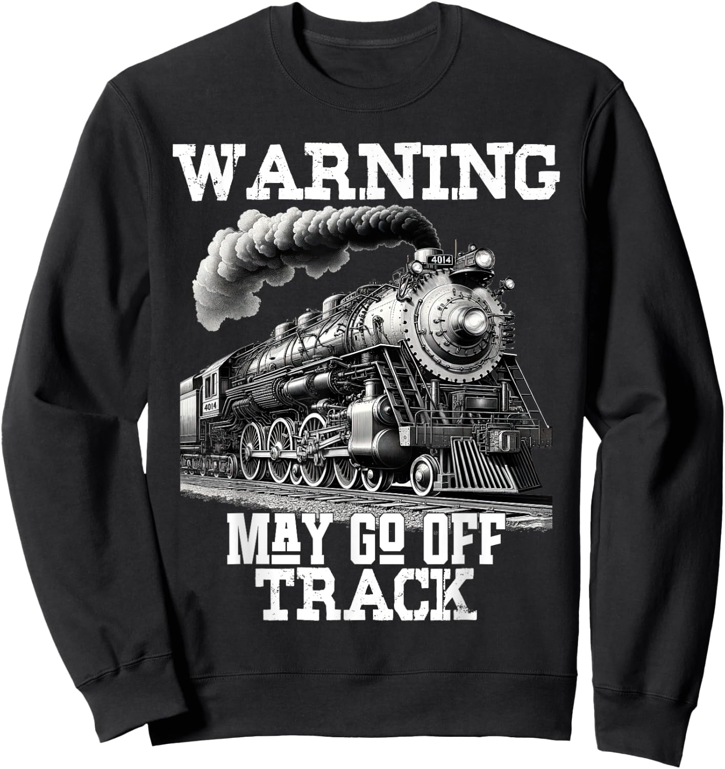 Steam Locomotive Train Funny Railroad Off Track Warning Joke Sweatshirt - Sweatshirt | Black