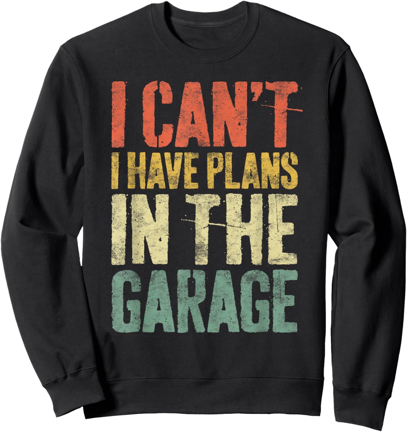 I Can't I Have Plans In The Garage Shirt Men Mechanic Dad Sweatshirt - Sweatshirt | Black