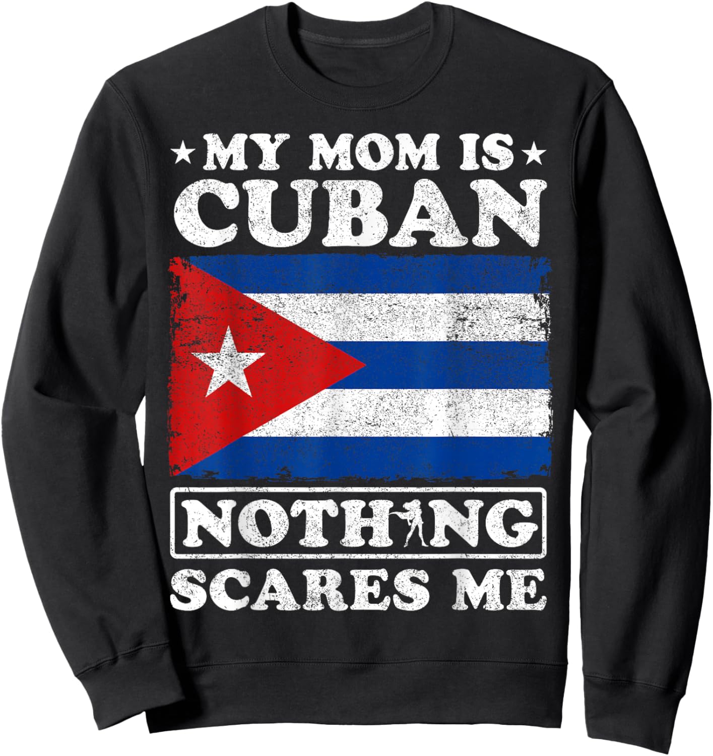 My Mom Is Cuban Nothing Scares Me Cuba Mother's Day Sweatshirt - Sweatshirt | Black
