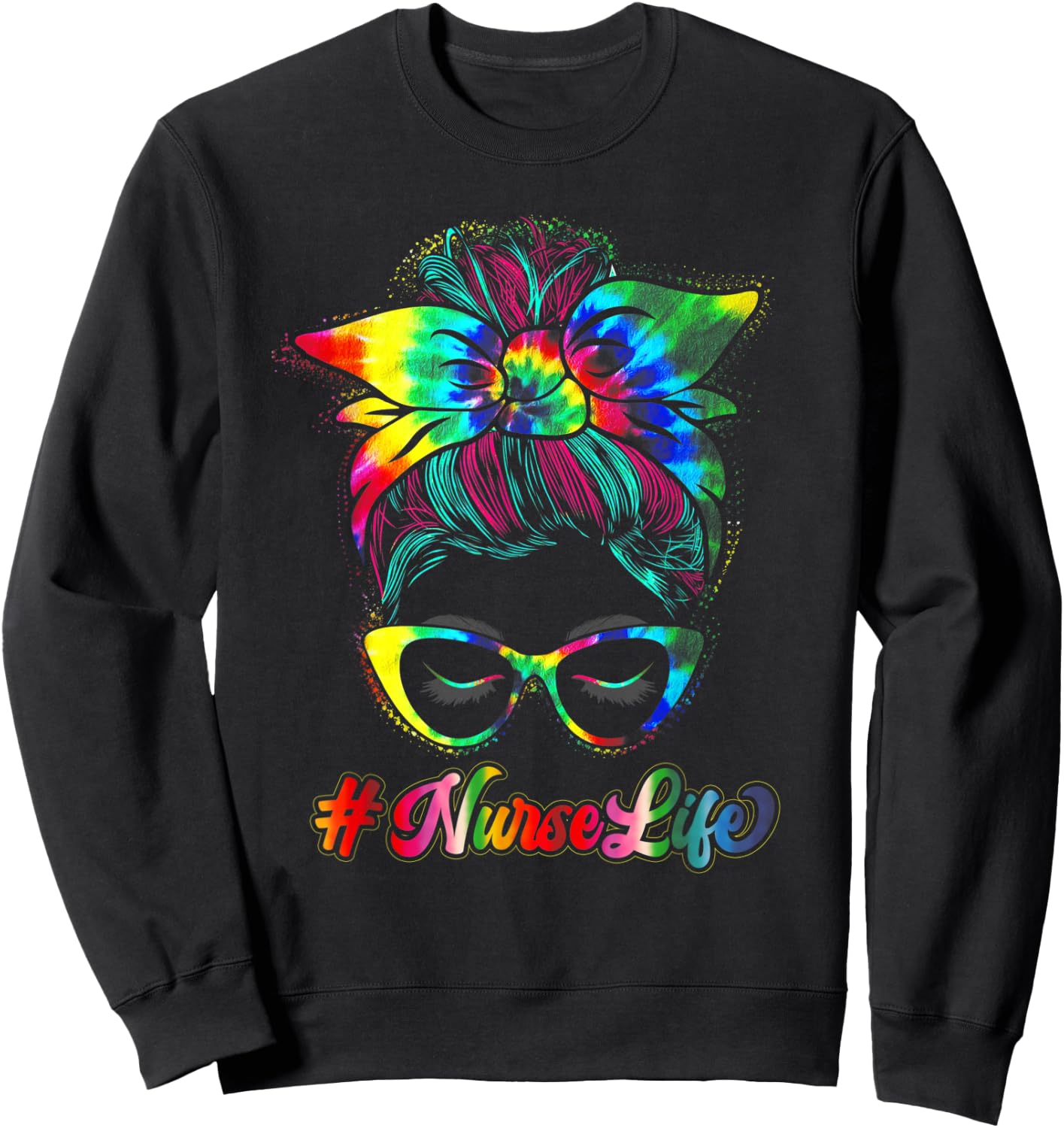 Nurse Life Messy Bun Tie Dye Glasses Bandana Vintage Sweatshirt - Sweatshirt | Black