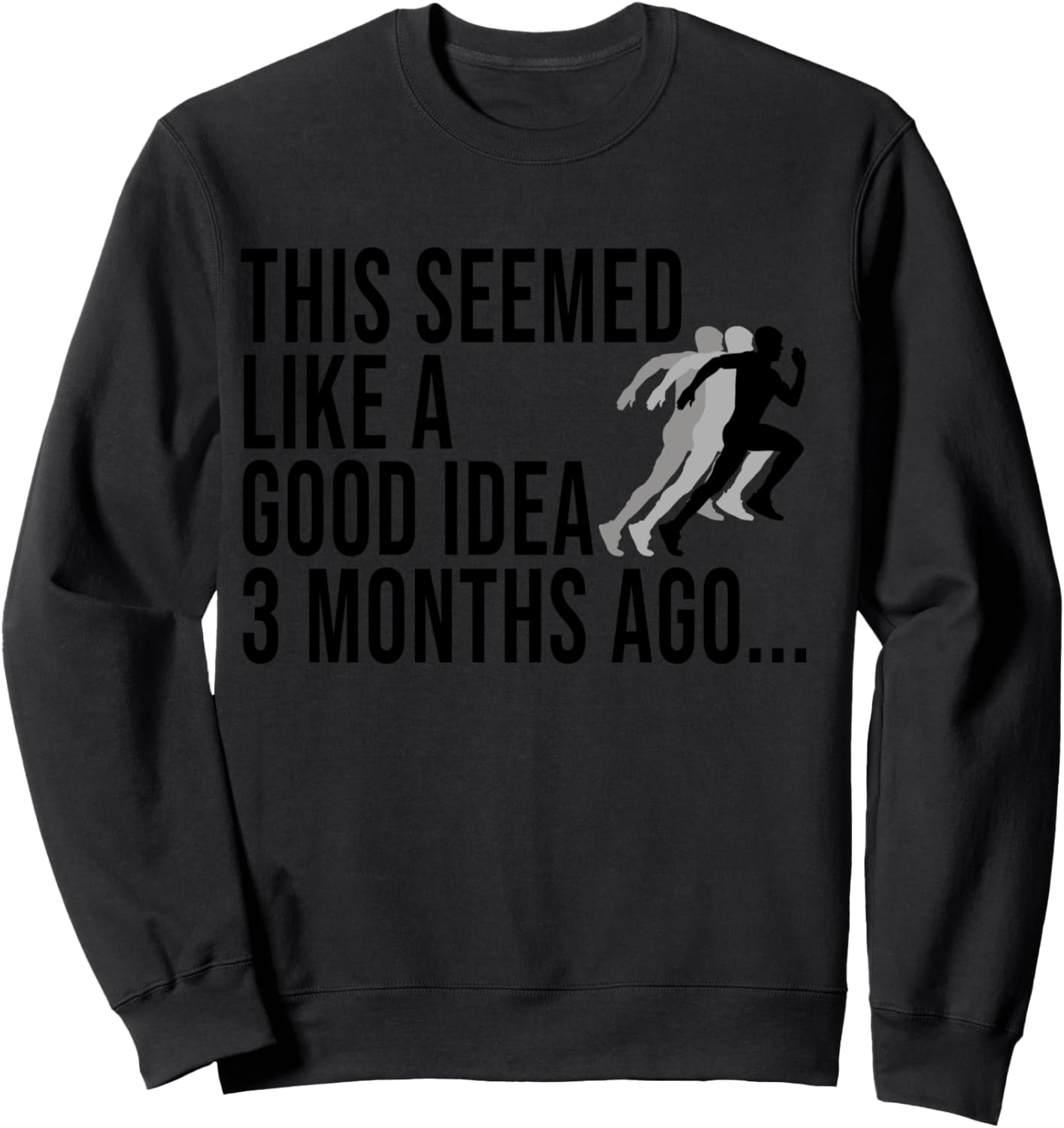 This Seemed Like A Good Idea 3 Months Ago Marathon Runners Sweatshirt - Sweatshirt | Black