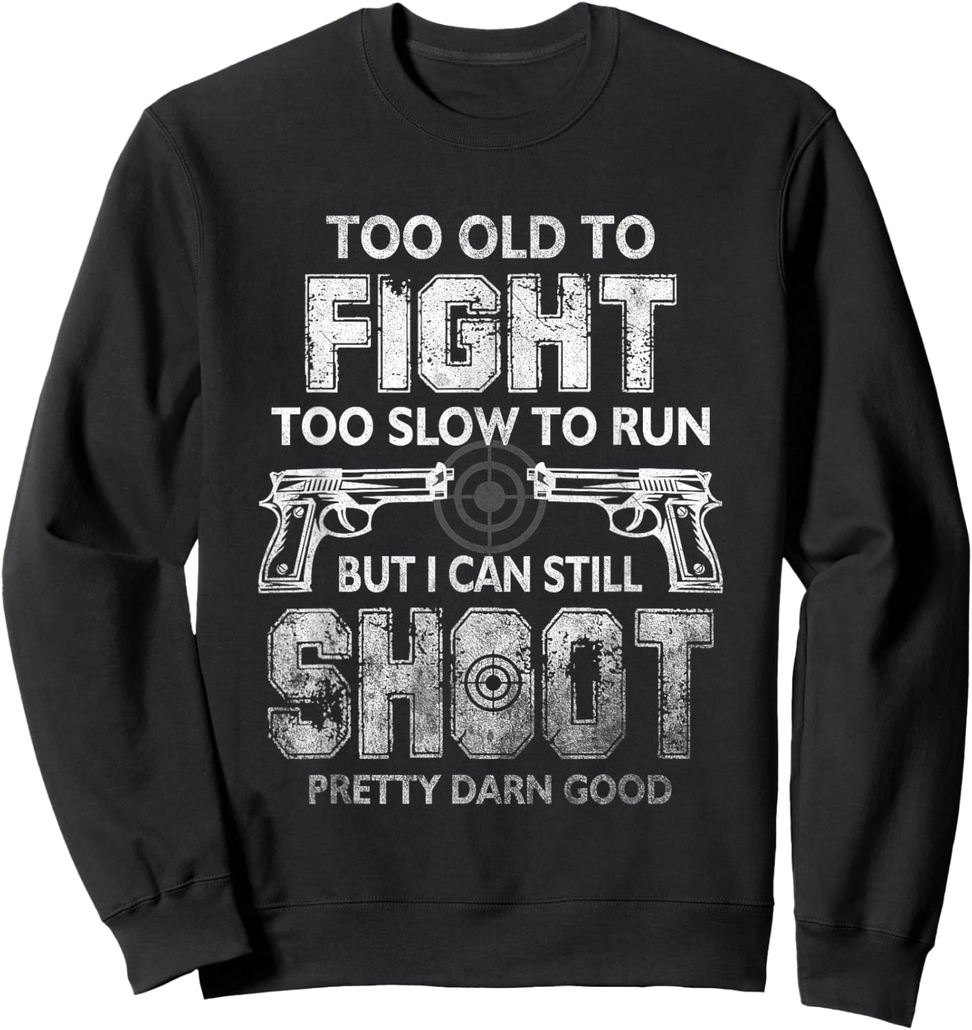 Too Old To FIght Too Slow To Run But I Can Still Shoot Sweatshirt - Sweatshirt | Black