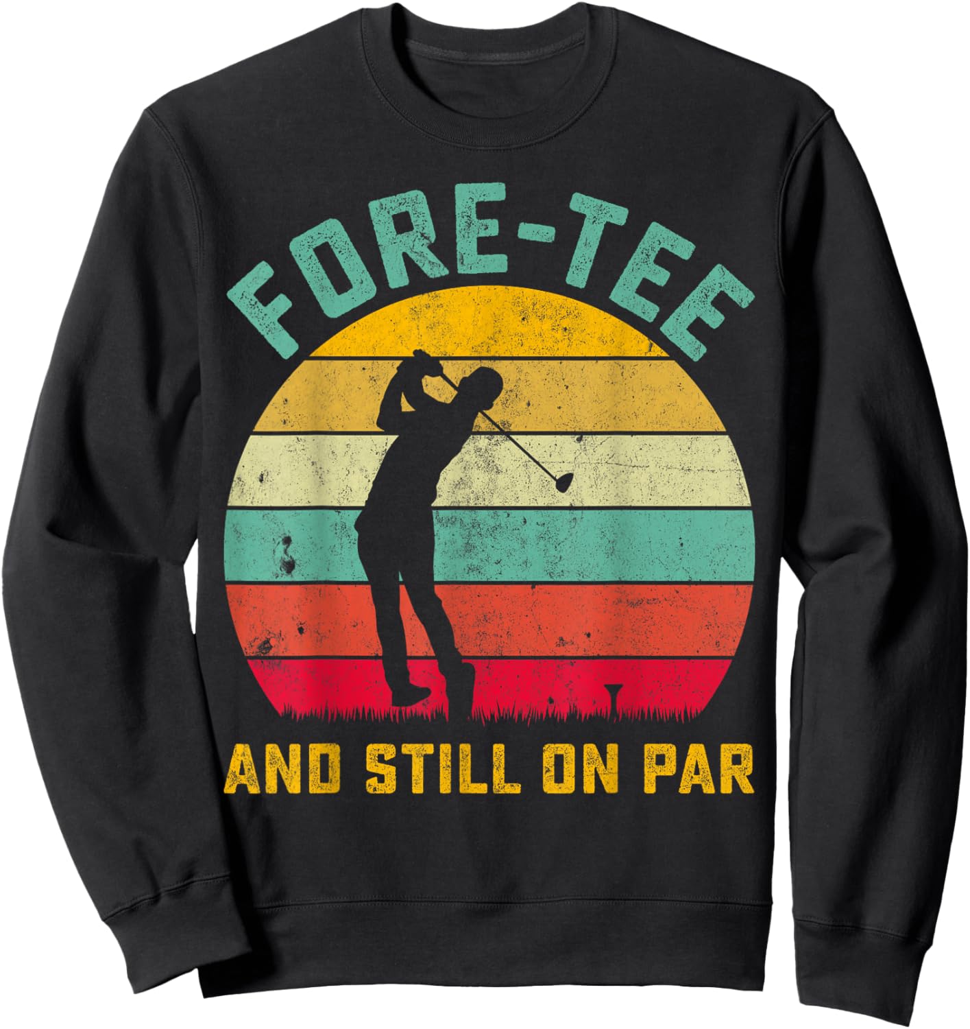 Funny Golf 40th Birthday Retro Fore- and Still on Par Sweatshirt - Sweatshirt | Black