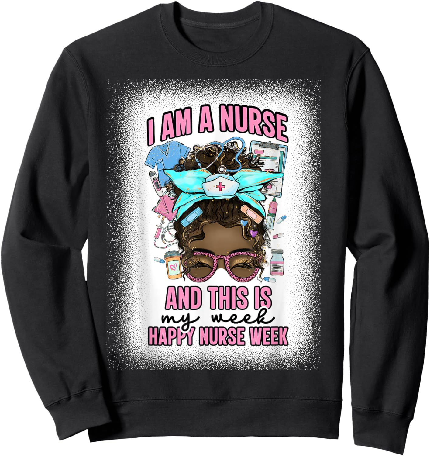 I Am A Nurse And This Is My Week Messy Bun Nurse Week 2025 Sweatshirt - Sweatshirt | Black