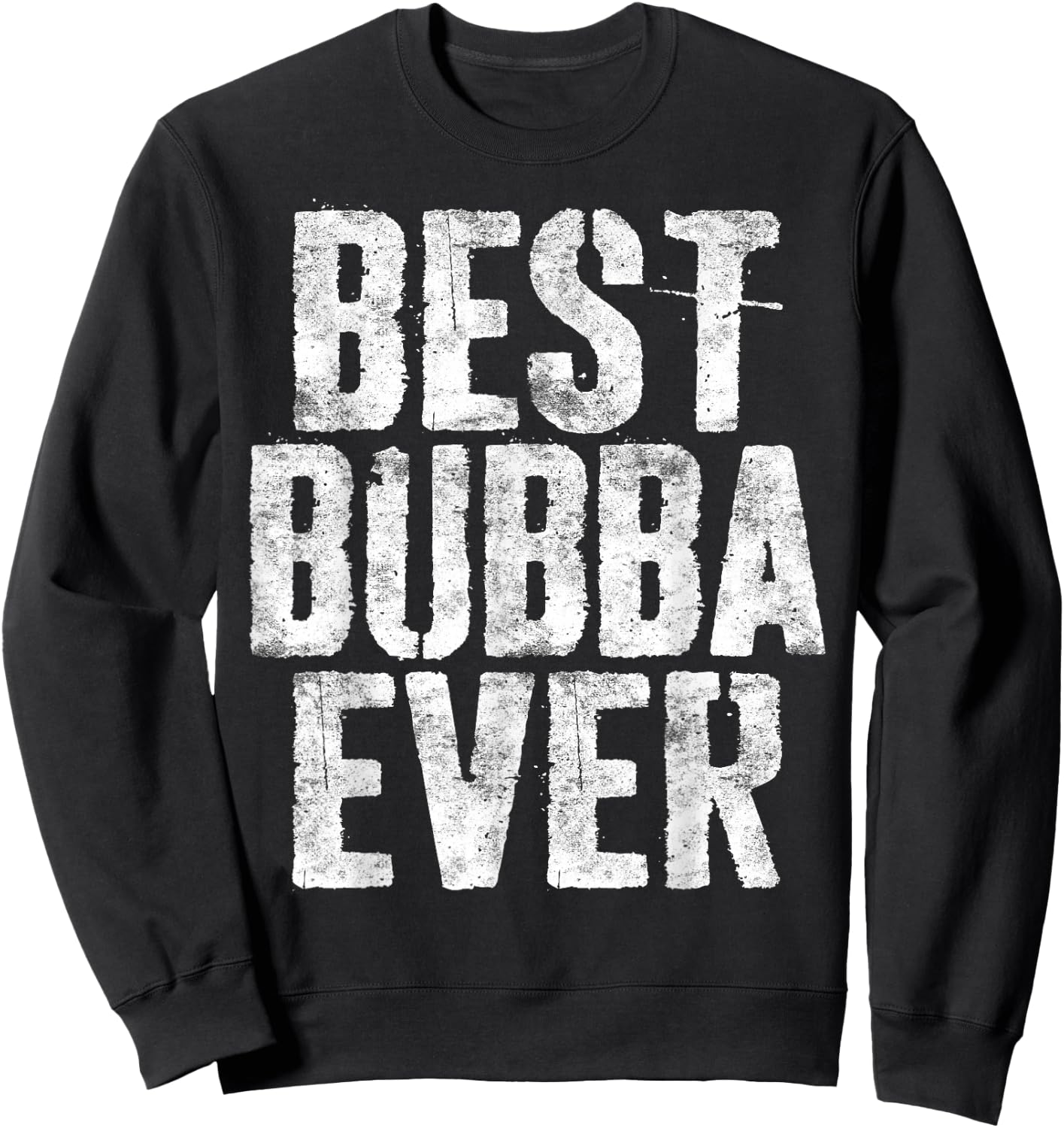 Best Bubba Ever Shirt Men Boy Brother Fathers Day Sweatshirt - Sweatshirt | Black