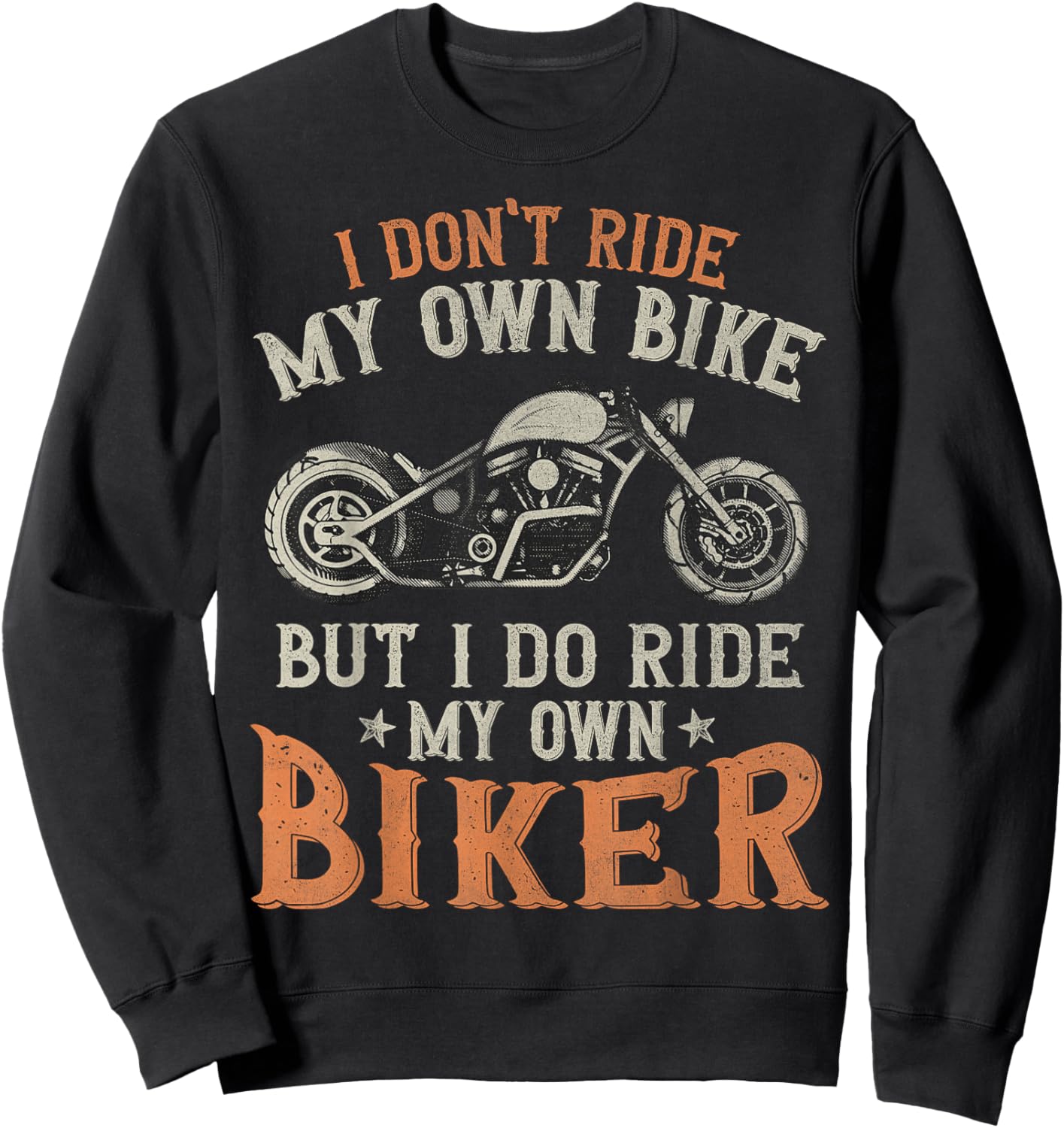 I Don't Ride My Own Bike But I Do Ride My Own Biker Funny Sweatshirt - Sweatshirt | Black