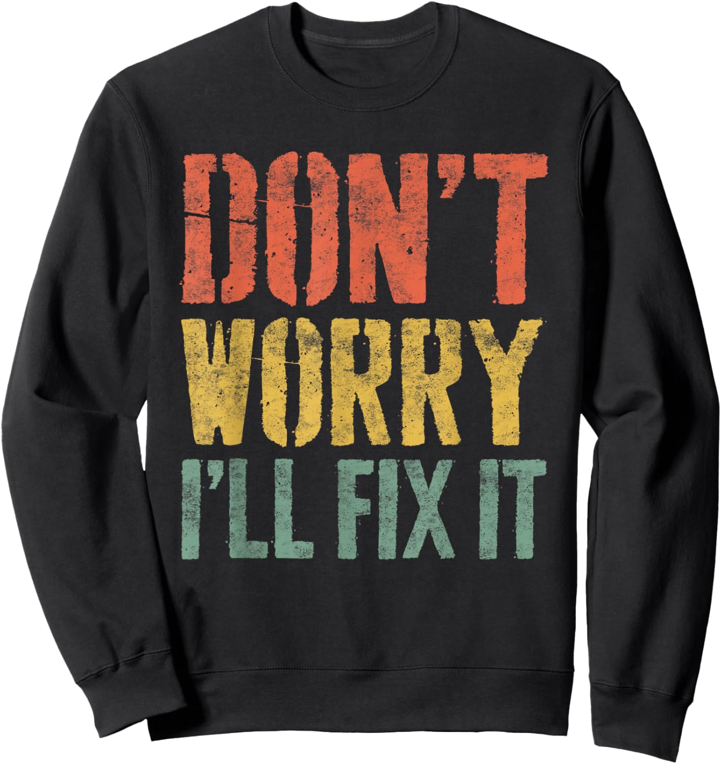 Don't Worry I'll Fix It Shirt Funny Handyman Mechanic Sweatshirt - Sweatshirt | Black